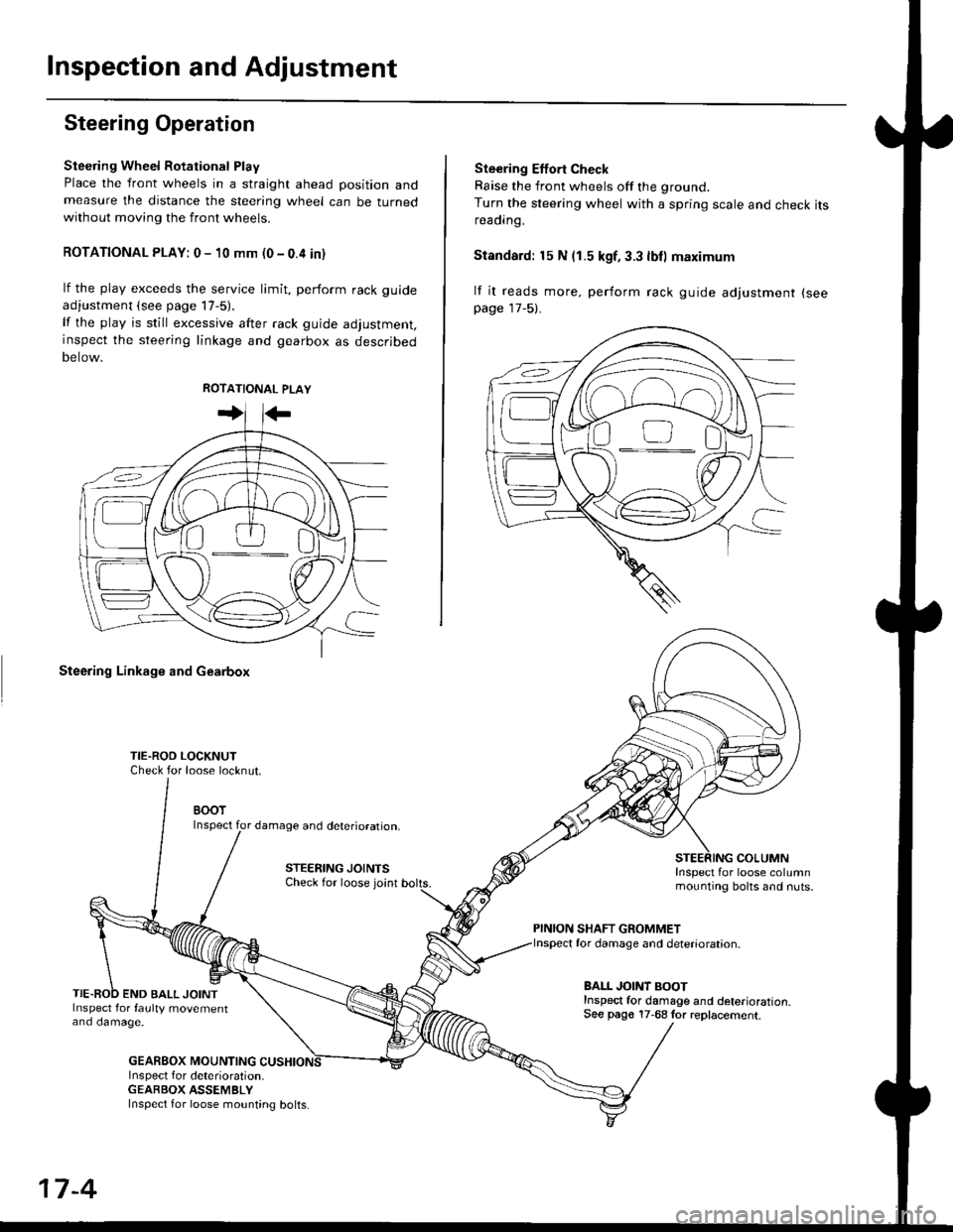 HONDA CIVIC 1999 6.G Workshop Manual Inspection and Adjustment
Steering Operation
Steering Wheel Rotational Play
Place the front wheels in a straight ahead position andmeasure the distance the steering wheel can be turnedwithout moving t HONDA CIVIC 1999 6.G Workshop Manual Inspection and Adjustment
Steering Operation
Steering Wheel Rotational Play
Place the front wheels in a straight ahead position andmeasure the distance the steering wheel can be turnedwithout moving t