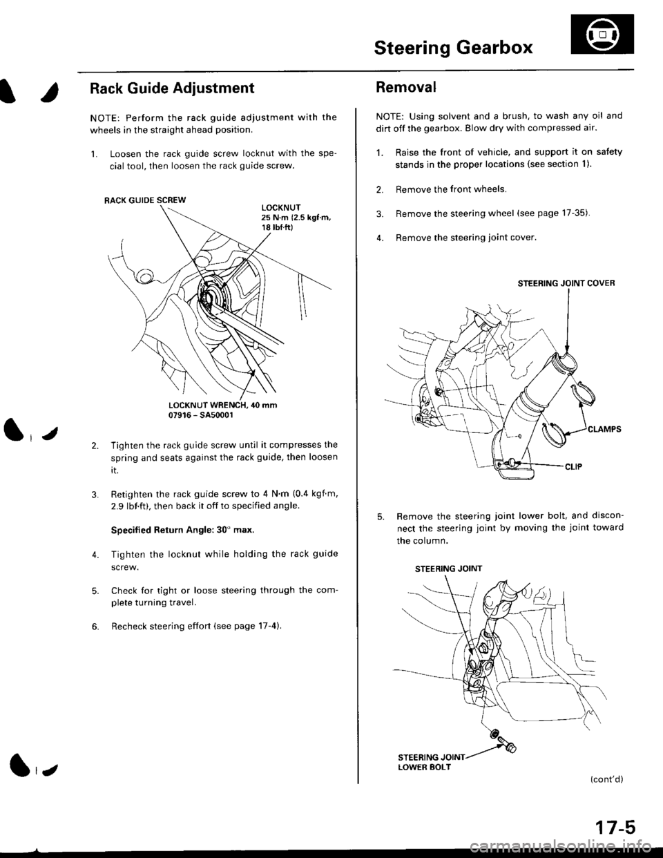 HONDA CIVIC 1999 6.G Workshop Manual Steering Gearbox
l.r
Rack Guide Adjustment
NOTE: Perform the rack guide adjustment with the
wheels in the straight ahead position.
1. Loosen the rack guide screw locknut with the spe-
cial tool, then HONDA CIVIC 1999 6.G Workshop Manual Steering Gearbox
l.r
Rack Guide Adjustment
NOTE: Perform the rack guide adjustment with the
wheels in the straight ahead position.
1. Loosen the rack guide screw locknut with the spe-
cial tool, then