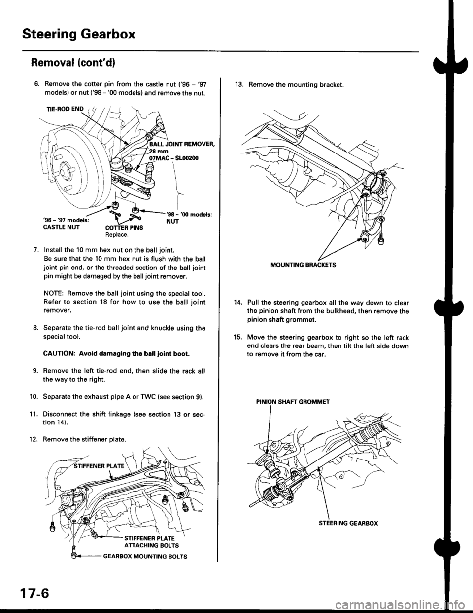 HONDA CIVIC 1999 6.G Workshop Manual Steering Gearbox
Removal(contd)
Remove the cotter pin from the castle nut (96 - 97
models) or nut (98 - 00 models) and remove the nut.
Installthe 10 mm hex nut on the ball joint.
Be sure that the HONDA CIVIC 1999 6.G Workshop Manual Steering Gearbox
Removal(contd)
Remove the cotter pin from the castle nut (96 - 97
models) or nut (98 - 00 models) and remove the nut.
Installthe 10 mm hex nut on the ball joint.
Be sure that the