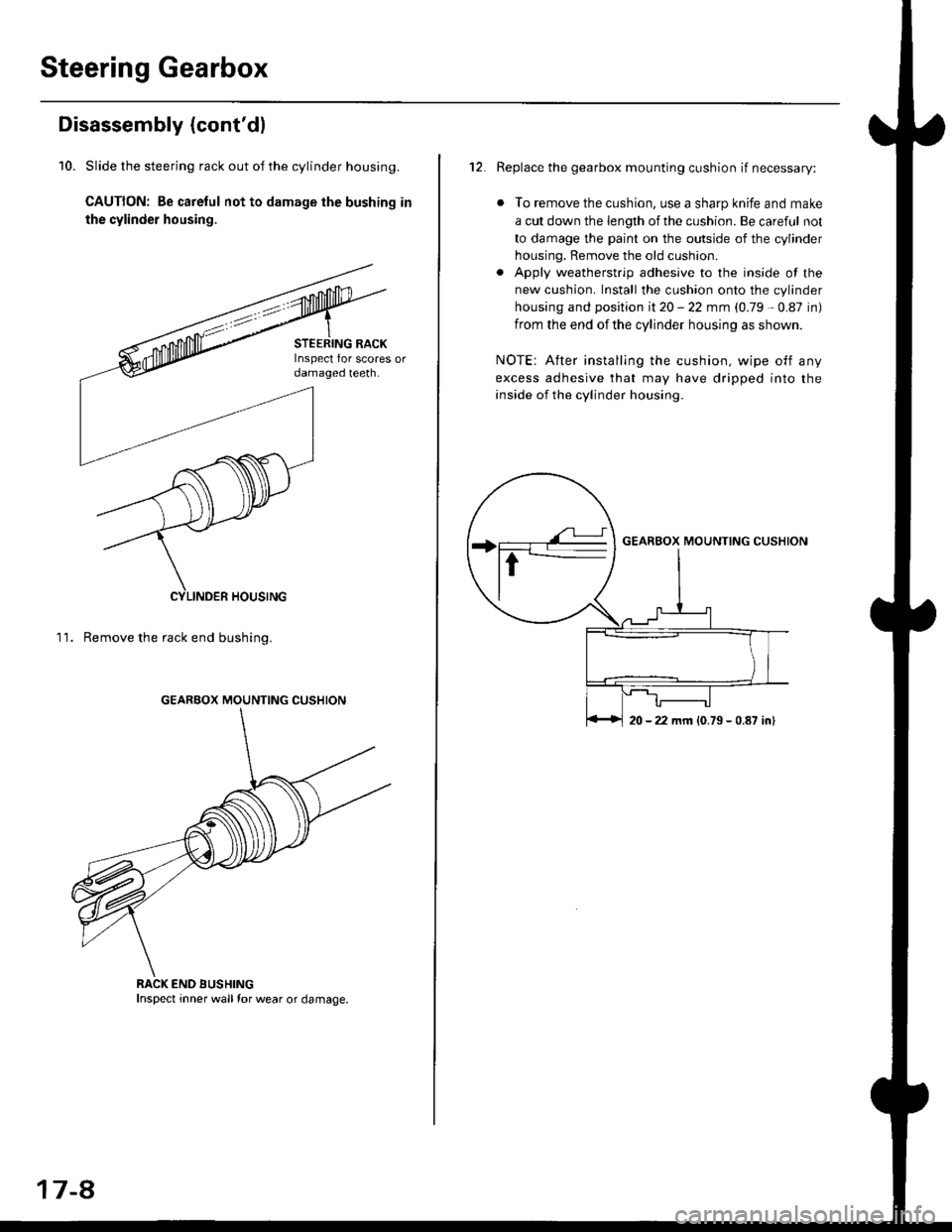HONDA CIVIC 1999 6.G Workshop Manual Steering Gearbox
Disassembly (contdl
10. Slide the steering rack out of the cylinder housing.
CAUTION: Be carelul not to damage the bushing in
the cylinder housing.
11. Remove the rack end bushing.
G HONDA CIVIC 1999 6.G Workshop Manual Steering Gearbox
Disassembly (contdl
10. Slide the steering rack out of the cylinder housing.
CAUTION: Be carelul not to damage the bushing in
the cylinder housing.
11. Remove the rack end bushing.
G