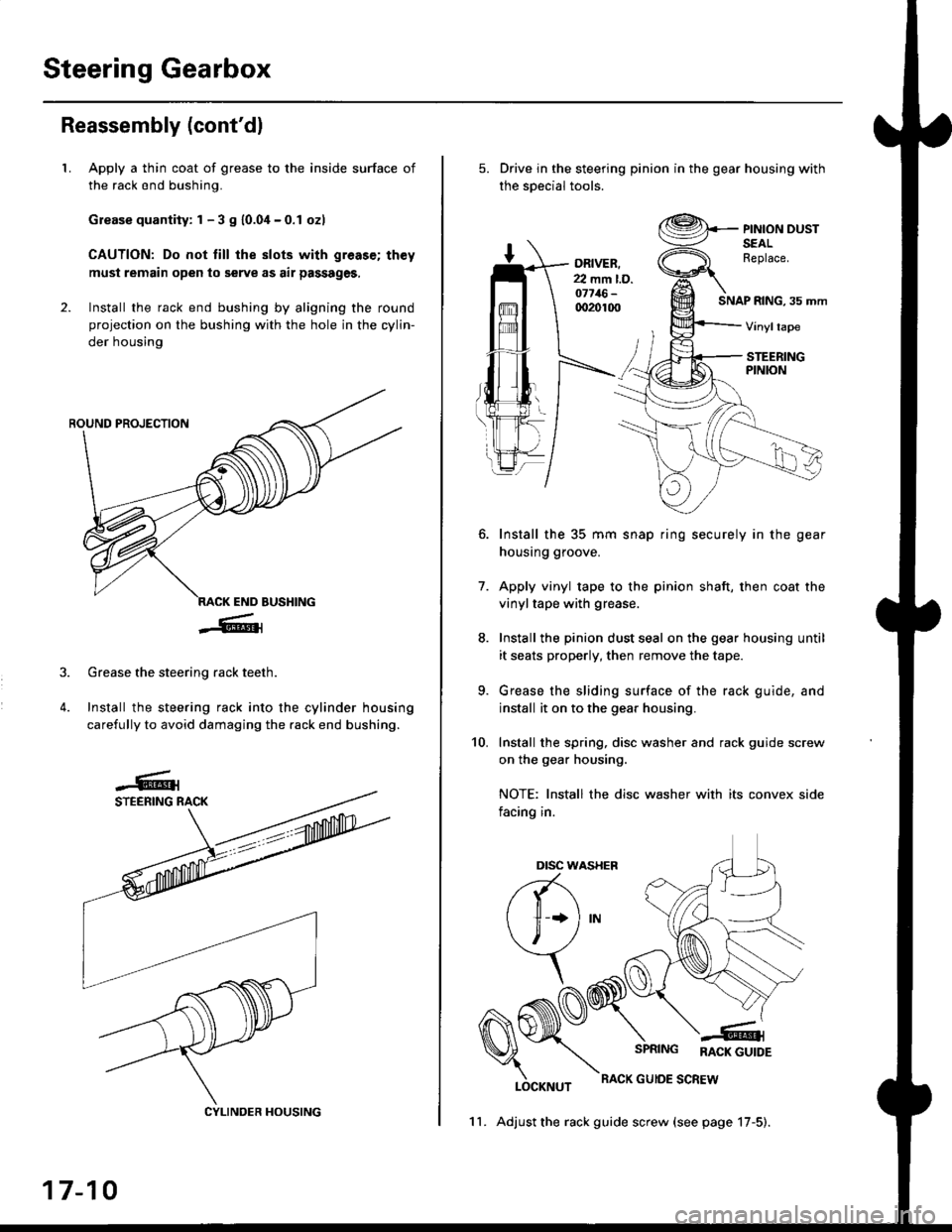 HONDA CIVIC 1998 6.G Workshop Manual Steering Gearbox
Reassembly (contdl
LApply a thin coat of grease to the inside surface of
the rack end bushing.
Grease quantity: 1 - 3 S 10.04-0.1 ozl
CAUTION: Do not till the slots with greas€; th HONDA CIVIC 1998 6.G Workshop Manual Steering Gearbox
Reassembly (contdl
LApply a thin coat of grease to the inside surface of
the rack end bushing.
Grease quantity: 1 - 3 S 10.04-0.1 ozl
CAUTION: Do not till the slots with greas€; th