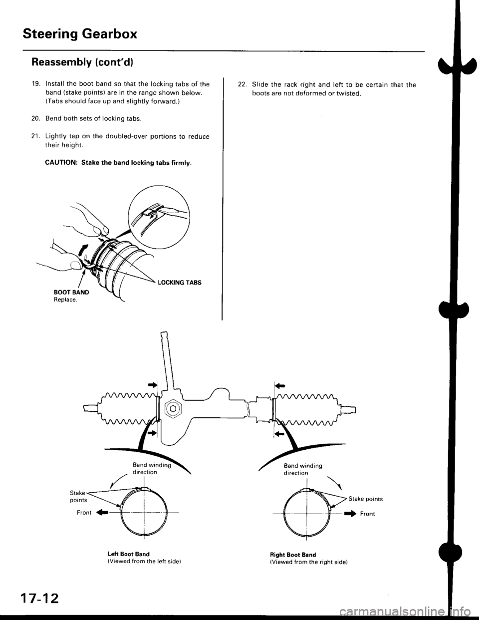 HONDA CIVIC 1998 6.G Repair Manual Steering Gearbox
Reassembly (contd)
21.
19.
20.
Install the boot band so that the locking tabs of the
band (stake points) are in the range shown below.
{Tabs should face up and slightly forwaro.,
Be HONDA CIVIC 1998 6.G Repair Manual Steering Gearbox
Reassembly (contd)
21.
19.
20.
Install the boot band so that the locking tabs of the
band (stake points) are in the range shown below.
{Tabs should face up and slightly forwaro.,
Be