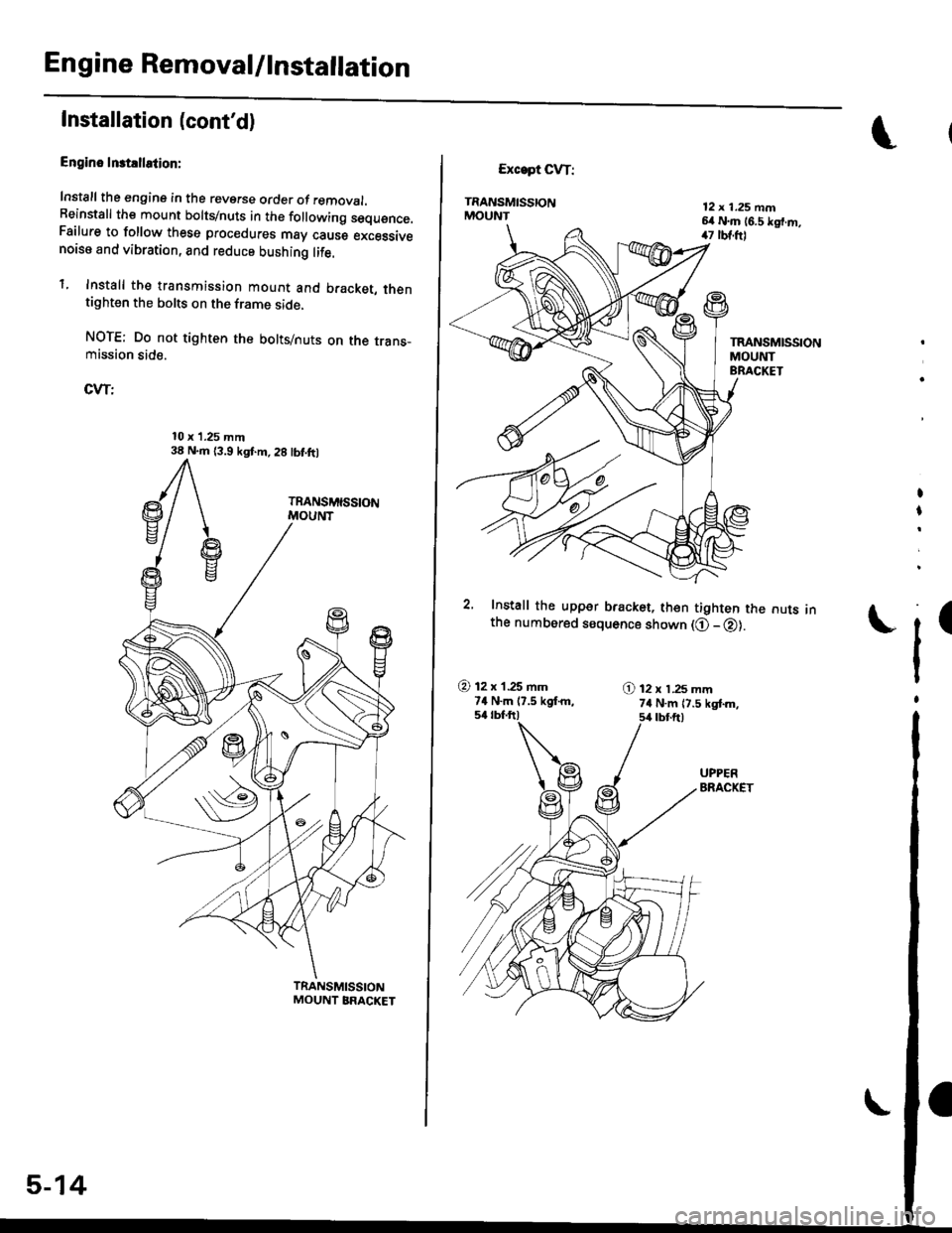 HONDA CIVIC 2000 6.G Workshop Manual Engine Removal/lnstallation
Installation (contd)
Engino Inst!llation:
Install the engine in the reverse order of removal.Beinstall the mount bolts/nuts in the following sequence.Failure to follow the