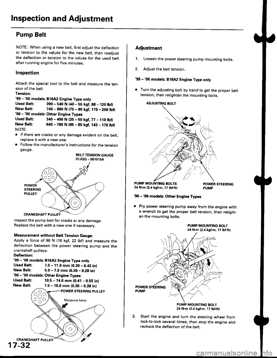 HONDA CIVIC 1999 6.G Manual Online Inspection and Adjustment
Pump Belt
NOTE: When using a new belt, first adjust the deflection
or tension to the values for the new belt, then readjust
the deflection or tension to the values for the us