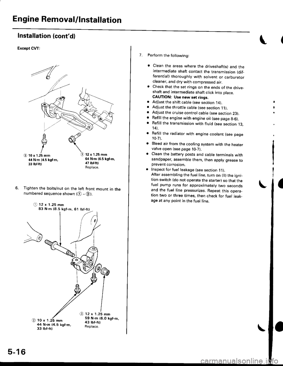 HONDA CIVIC 1999 6.G Workshop Manual Engine Removal/lnstallation
Installation (contd)
Except CVT:
12 x 1.25 mm64 N.m (6.5 kgd.m,
Tighten the bolts/nut on the left front mount in thenumbered sequence shown {O - @).
(t 12 x 1.25 mm83 Nm 