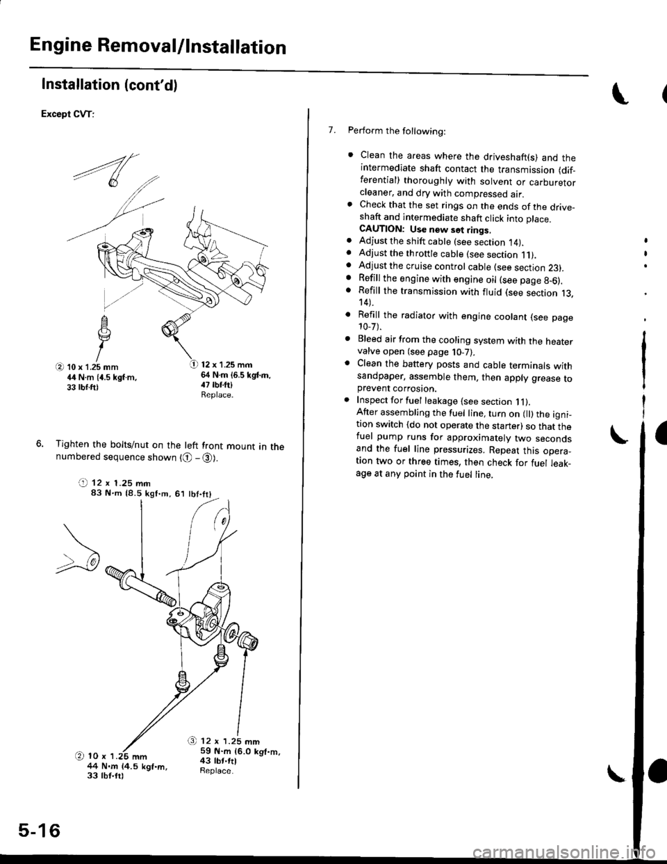 HONDA CIVIC 1999 6.G User Guide Engine Removal/lnstallation
Installation (contd)
Except CVT:
12 x 1.25 mm64 N.m (6.5 kgd.m,
Tighten the bolts/nut on the left front mount in thenumbered sequence shown {O - @).
(t 12 x 1.25 mm83 Nm 