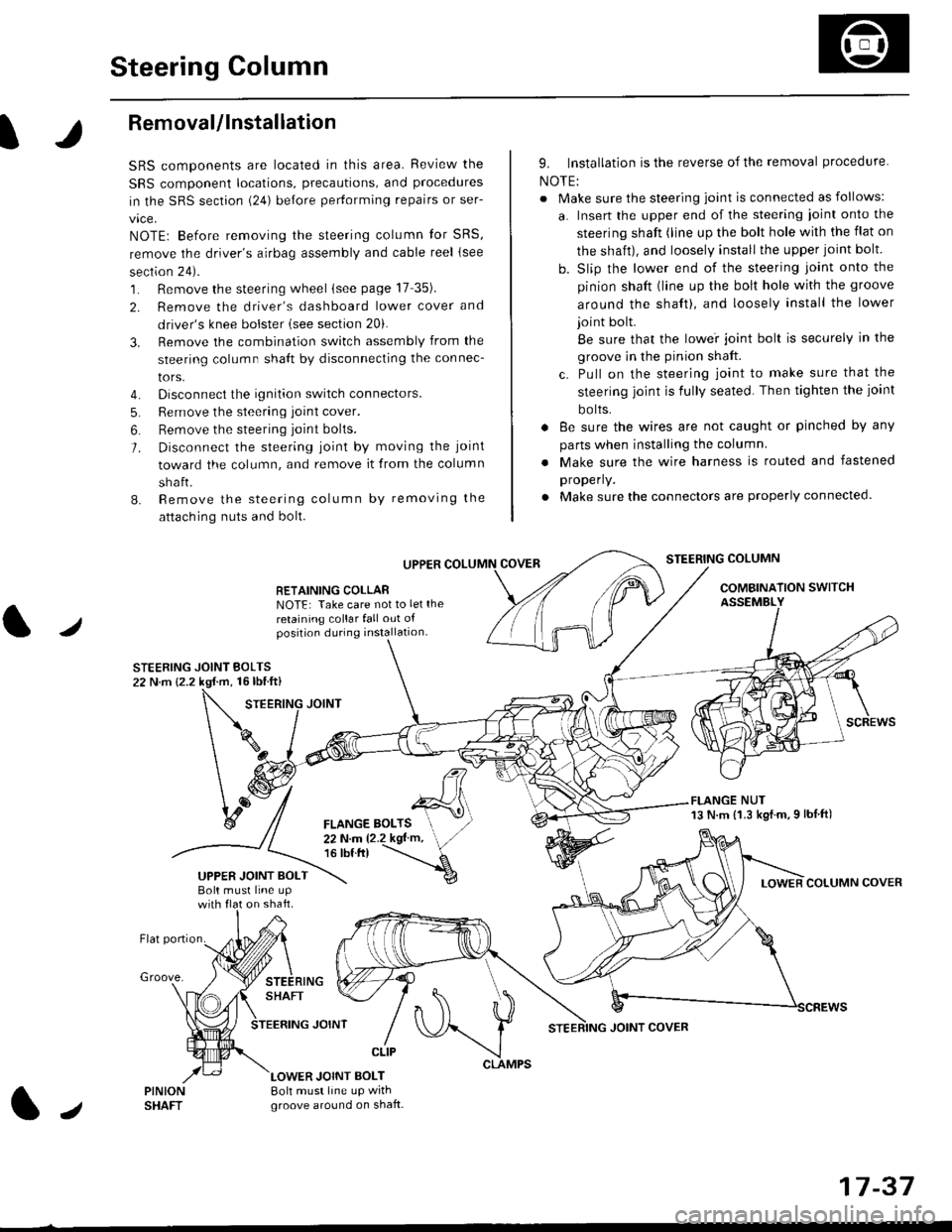 HONDA CIVIC 1996 6.G Workshop Manual Steering Column
I
Removal/lnstallation
SRS components are located in this area. Review the
SRS component locations, precautions, and proceclures
in the SRS sectron (24) before pertorming repairs or se