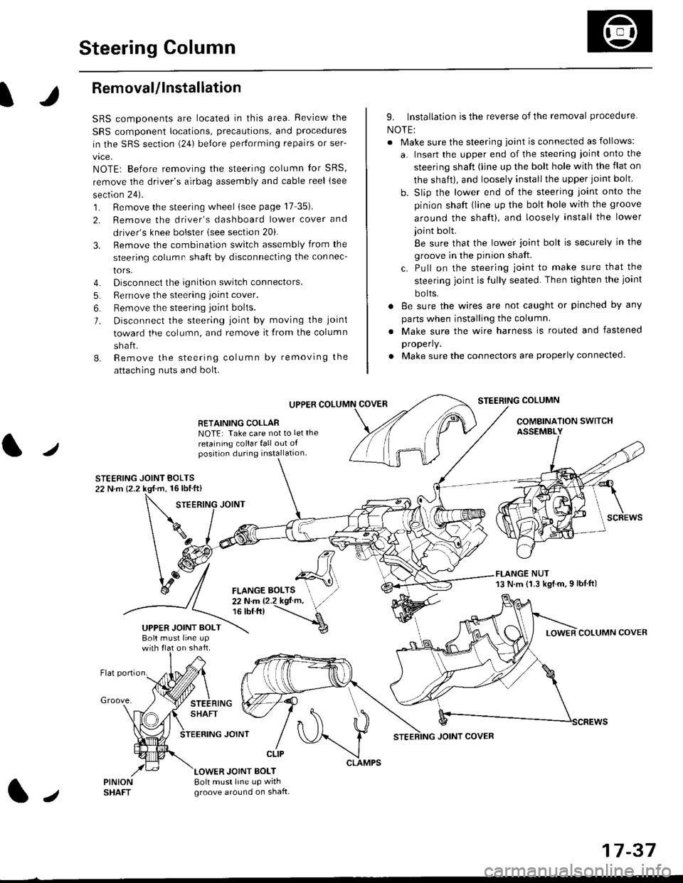 HONDA CIVIC 1996 6.G Owners Manual Steering Column
I
Removal/lnstallation
SRS components are located in this area. Review the
SRS component locations, precautions, and proceclures
in the SRS sectron (24) before pertorming repairs or se