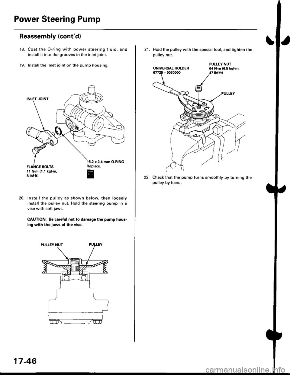 HONDA CIVIC 1999 6.G Workshop Manual Power Steering Pump
Reassembly (contdl
Coat the O-ring with power steering fluid, and
install it into the grooves in the inlet joint.
Install the inlet joint on the pump housing.
11 N.m (1.1 kgt.m,8 HONDA CIVIC 1999 6.G Workshop Manual Power Steering Pump
Reassembly (contdl
Coat the O-ring with power steering fluid, and
install it into the grooves in the inlet joint.
Install the inlet joint on the pump housing.
11 N.m (1.1 kgt.m,8