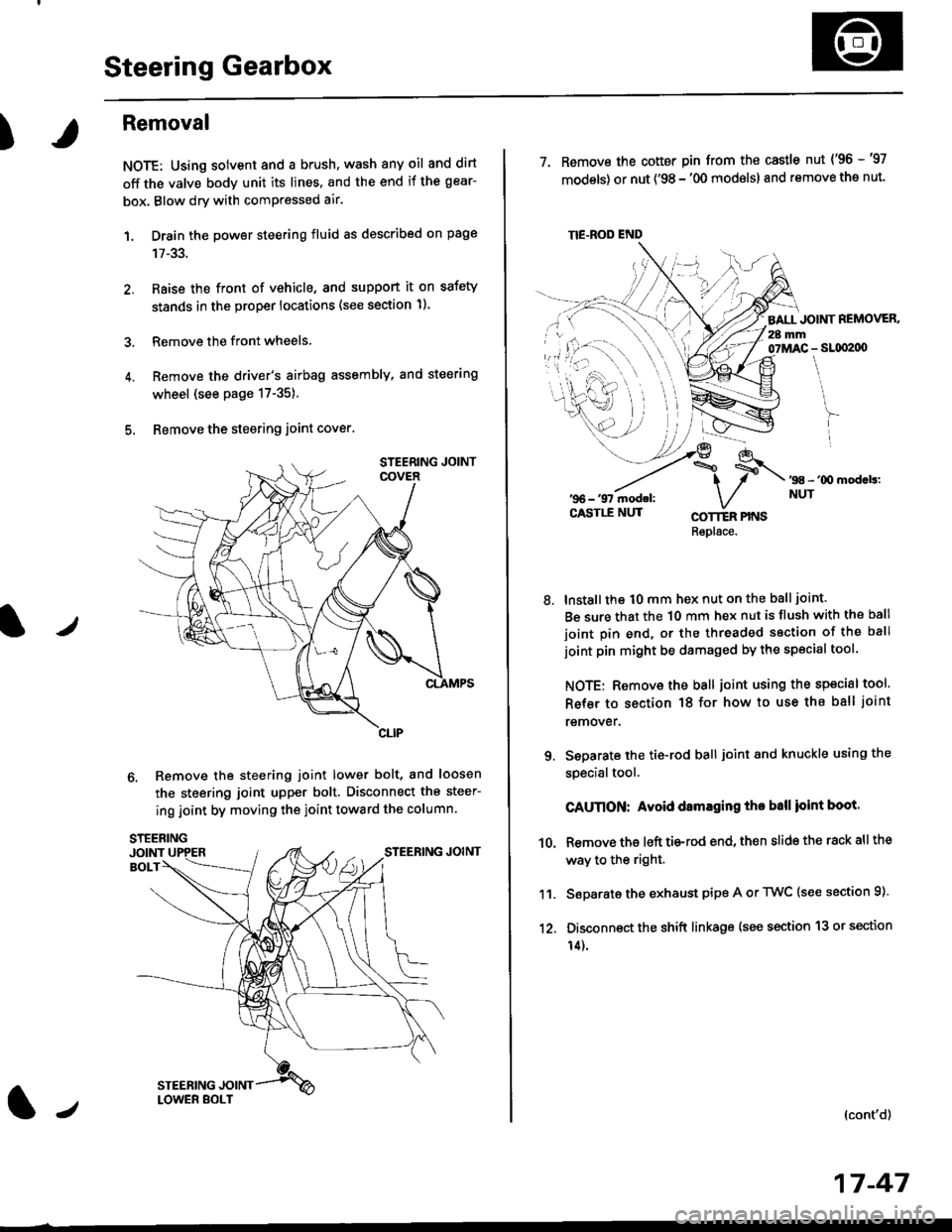 HONDA CIVIC 1998 6.G Workshop Manual Steering Gearbox
)
Removal
NOTE: Using solvent and a brush, wash any oil and dirt
off the valve body unit its lines. and the end if the gear-
box. Blow dry with comPressed air.
1. Drain the power stee HONDA CIVIC 1998 6.G Workshop Manual Steering Gearbox
)
Removal
NOTE: Using solvent and a brush, wash any oil and dirt
off the valve body unit its lines. and the end if the gear-
box. Blow dry with comPressed air.
1. Drain the power stee