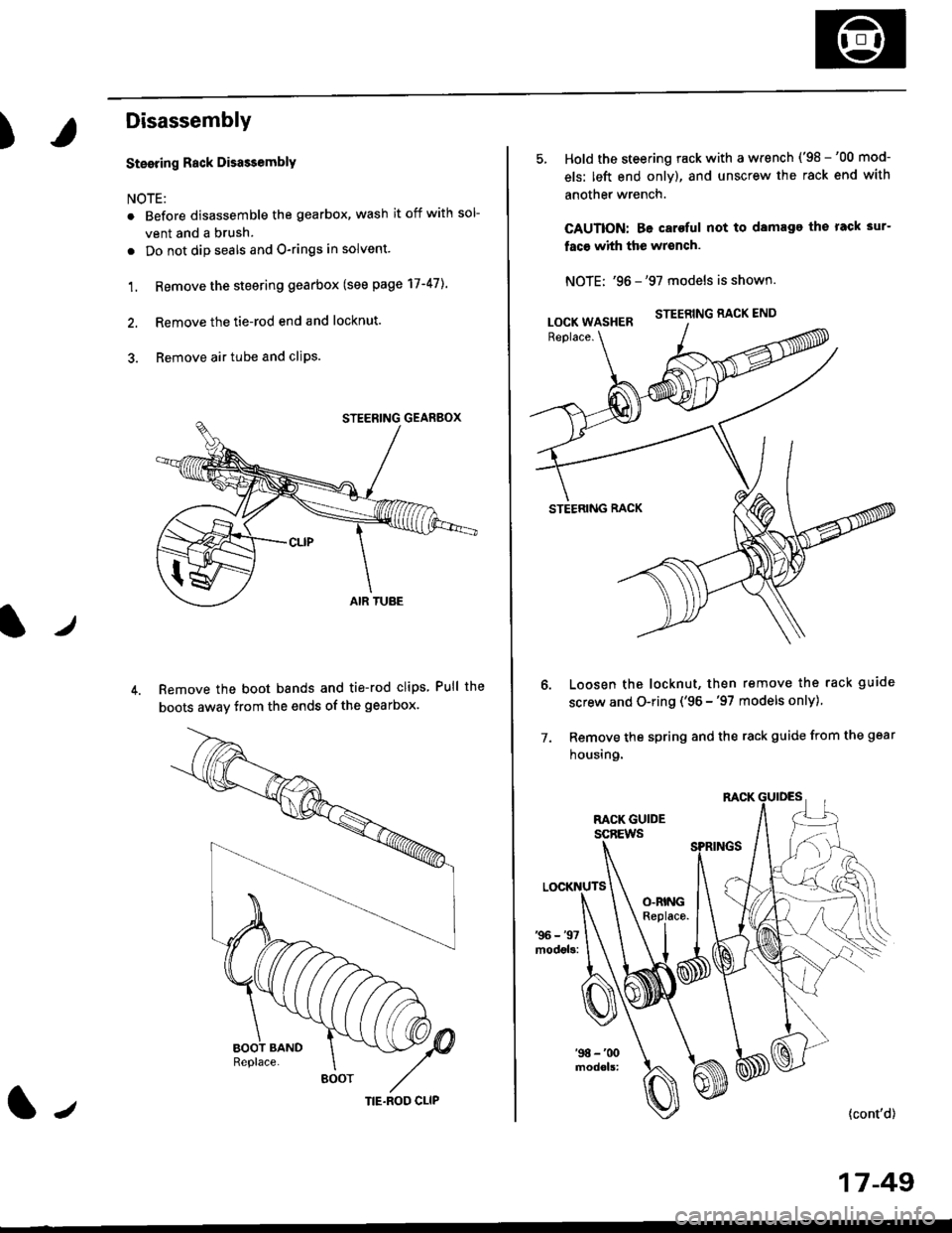 HONDA CIVIC 1998 6.G Manual Online )
Disassembly
t)
Steering Rack DisassemblY
NOTE:
r Before disassemble the gearbox, wash it off with sol
vent and a brush.
. Do not dip seals and O-rings in solvent.
1. Remove the steering gearbox (see HONDA CIVIC 1998 6.G Manual Online )
Disassembly
t)
Steering Rack DisassemblY
NOTE:
r Before disassemble the gearbox, wash it off with sol
vent and a brush.
. Do not dip seals and O-rings in solvent.
1. Remove the steering gearbox (see