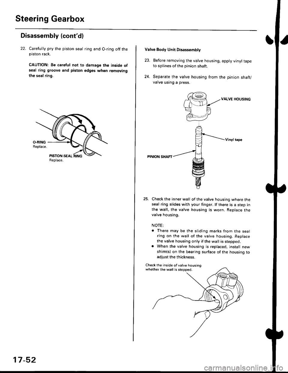 HONDA CIVIC 1998 6.G Manual Online Steering Gearbox
Disassembly (contdl
22. Carelully pry the piston seal ring and O-ring off theprslon rack.
CAUTION| Be caletul not to damage the inside ofseal ring groove and piston edges when removi HONDA CIVIC 1998 6.G Manual Online Steering Gearbox
Disassembly (contdl
22. Carelully pry the piston seal ring and O-ring off theprslon rack.
CAUTION| Be caletul not to damage the inside ofseal ring groove and piston edges when removi