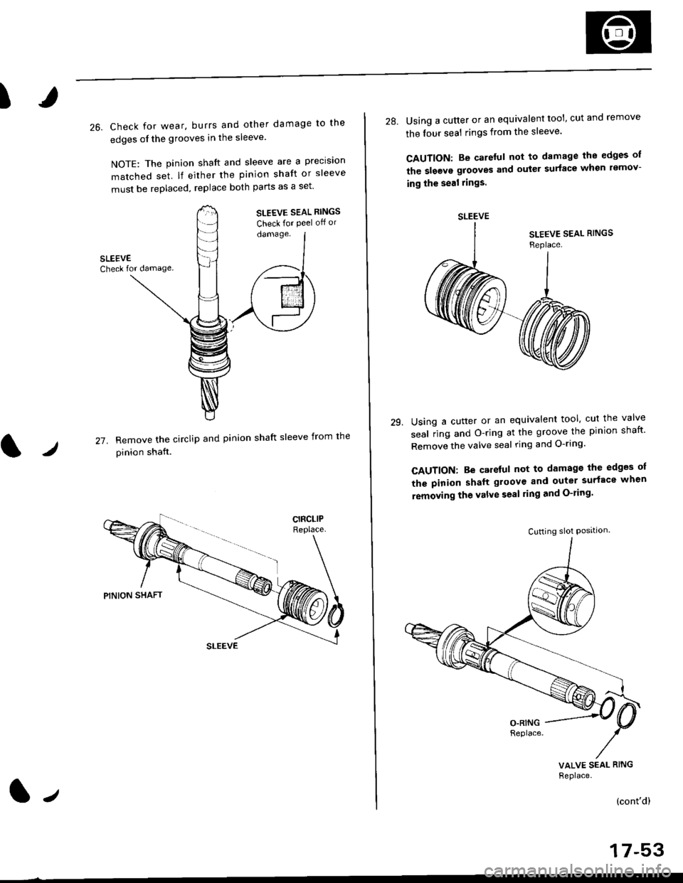 HONDA CIVIC 1999 6.G Workshop Manual I
l./
26. Check for wear. burrs and other damage to the
edges of the grooves in the sleeve
NOTE: The pinion shaft and sleeve are a precision
matched set lf either the pinion shaft or sleeve
must be r HONDA CIVIC 1999 6.G Workshop Manual I
l./
26. Check for wear. burrs and other damage to the
edges of the grooves in the sleeve
NOTE: The pinion shaft and sleeve are a precision
matched set lf either the pinion shaft or sleeve
must be r