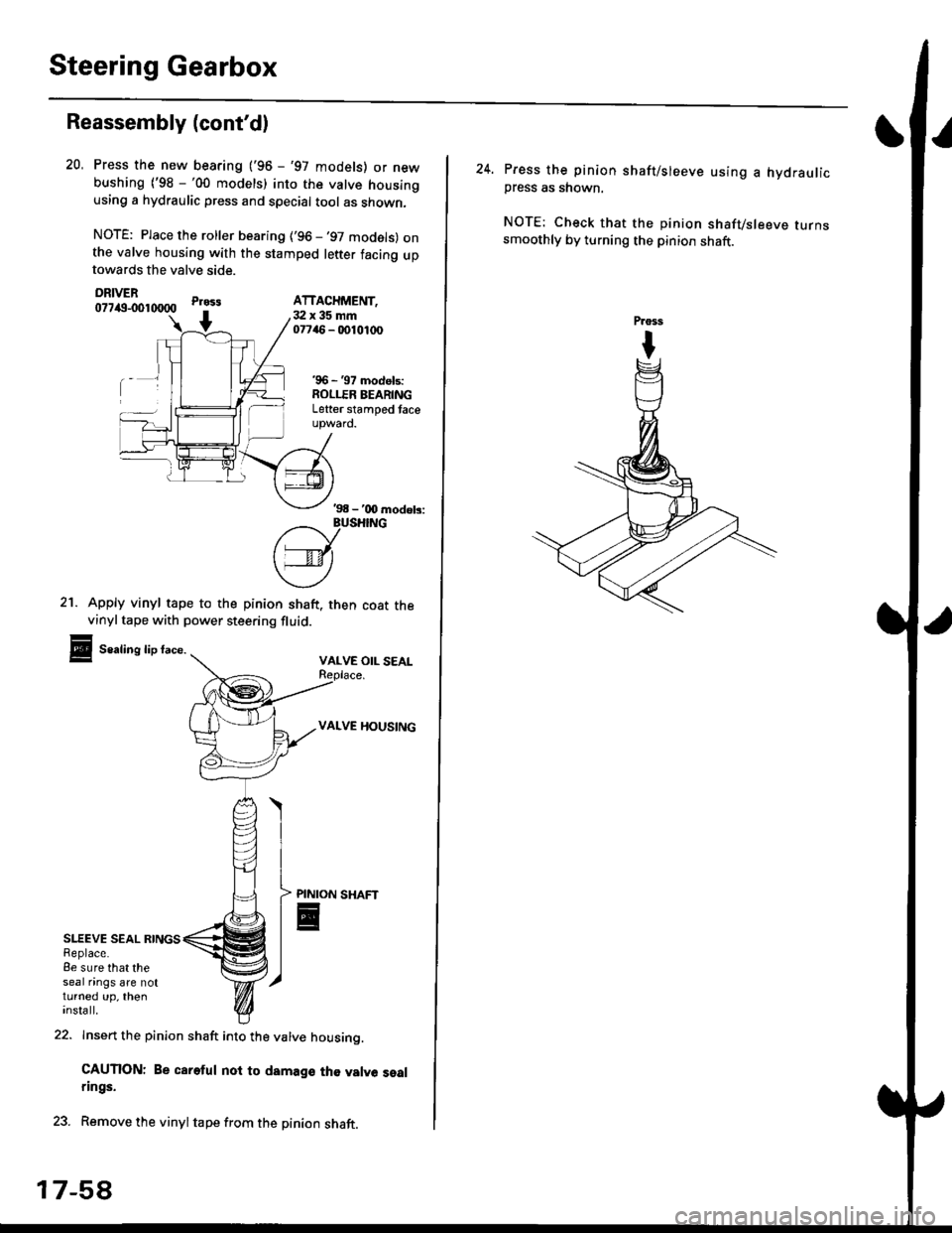 HONDA CIVIC 1998 6.G Manual Online Steering Gearbox
Reassembly (contd)
SLEEVE SEAL RINGSReplace.8e sure that theseal nngs are notturned up, theninsta ll.
21. Apply vinyl tape to the pinion shaft. then coat thevinyltape with power stee HONDA CIVIC 1998 6.G Manual Online Steering Gearbox
Reassembly (contd)
SLEEVE SEAL RINGSReplace.8e sure that theseal nngs are notturned up, theninsta ll.
21. Apply vinyl tape to the pinion shaft. then coat thevinyltape with power stee