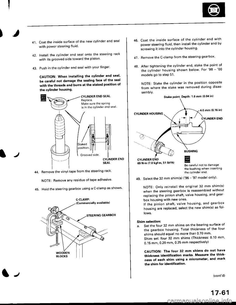 HONDA CIVIC 1996 6.G Owners Manual )
41.Coat the inside surface of the new cylinder end seal
with power steering fluid.
Install the cylinder end seal onto the steering rack
with its grooved side toward the piston
Push in the cylinder 