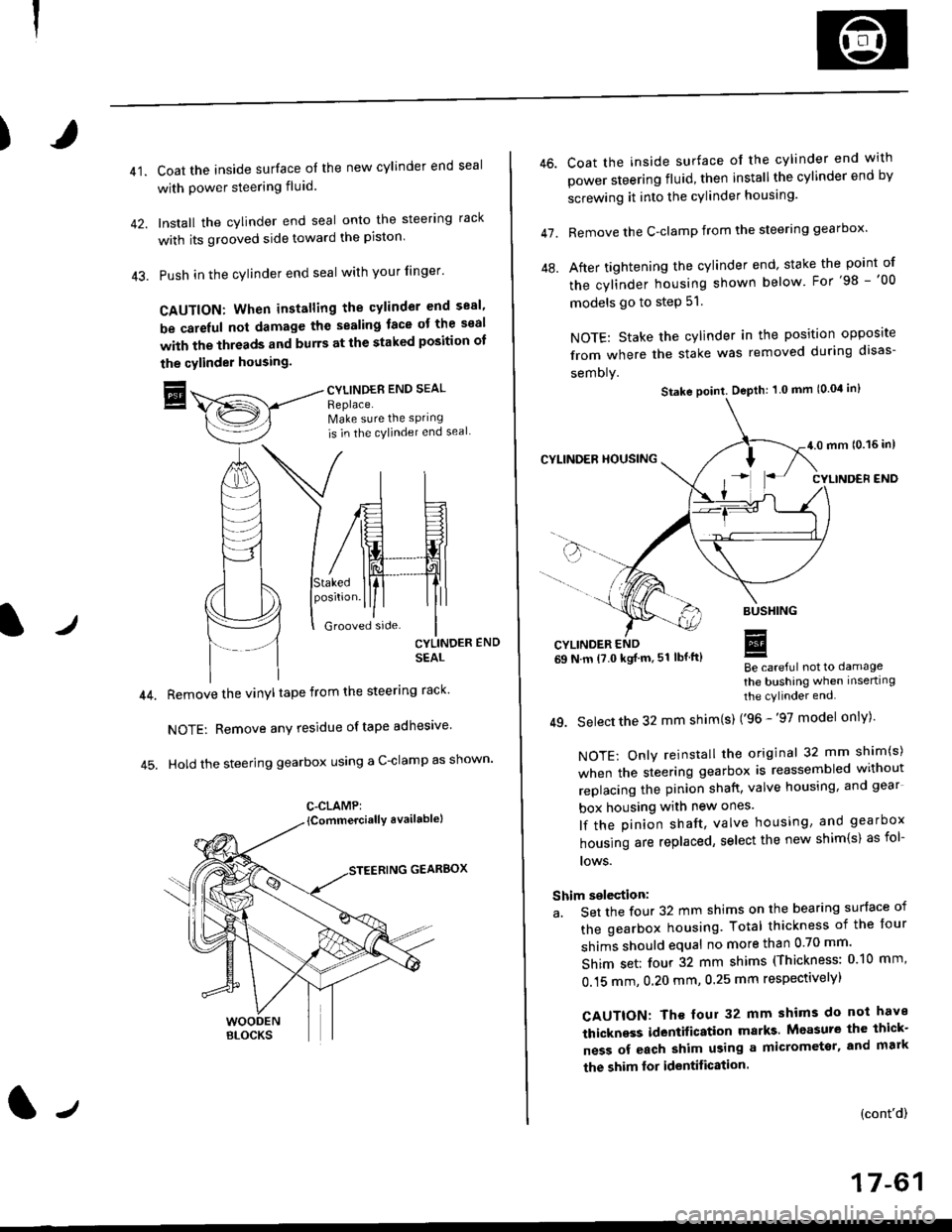 HONDA CIVIC 1998 6.G Owners Manual )
41.Coat the inside surface of the new cylinder end seal
with power steering fluid.
Install the cylinder end seal onto the steering rack
with its grooved side toward the piston
Push in the cylinder 