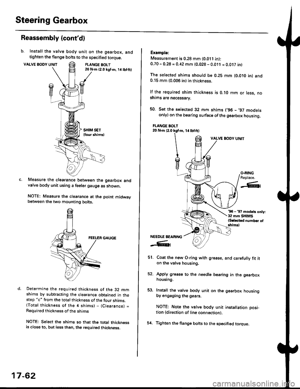HONDA CIVIC 1998 6.G Owners Manual Steering Gearbox
Reassembly (contd)
b. Install the valve body unit on the gearbox, andtighten the flange bolts to the specified torque.
VALVE BODY UNTTFLANGE BOLT20 N.m {2.0 ksl.m, 14lbI.ftl
Measure 