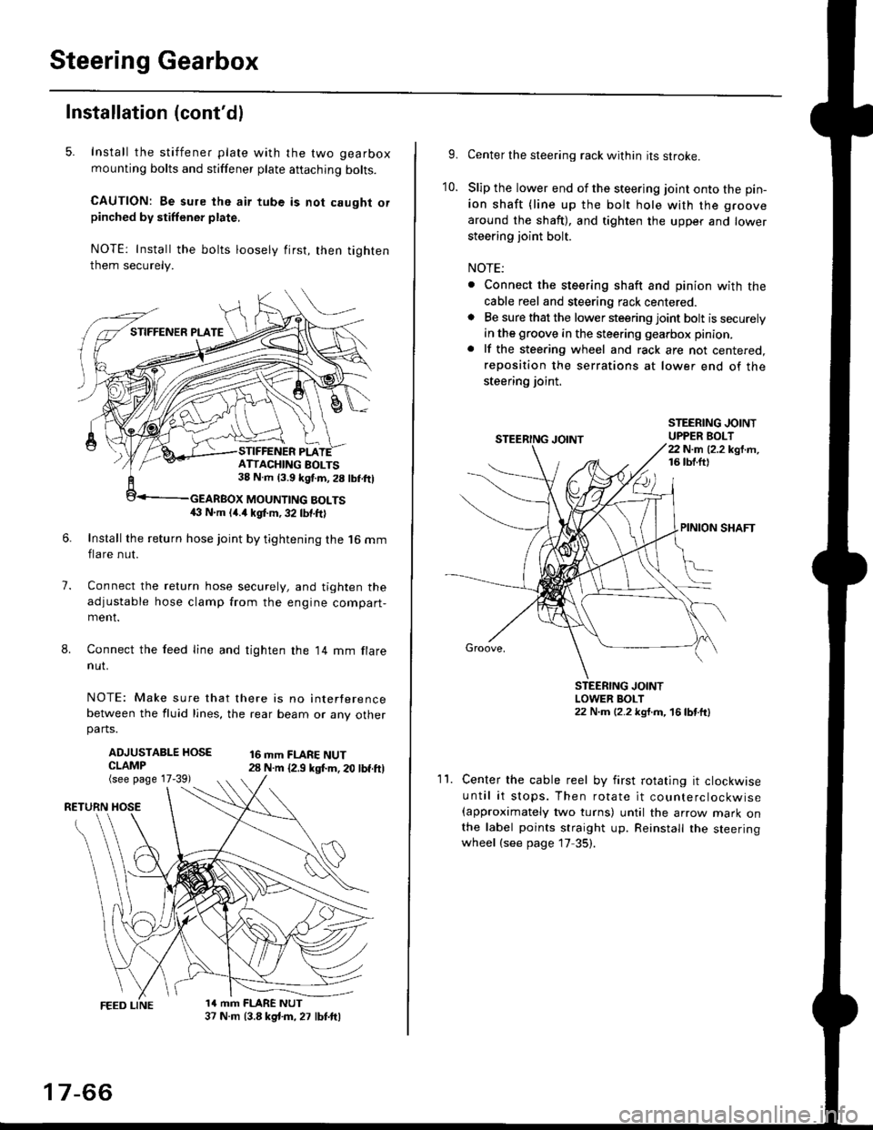 HONDA CIVIC 1996 6.G Service Manual Steering Gearbox
Installation (contdl
5. Install the stiffener plate with the two gearbox
mounting bolts and stiffener plate aftaching bolts.
CAUTION: Be sure the air tube is not caught orpinched by 