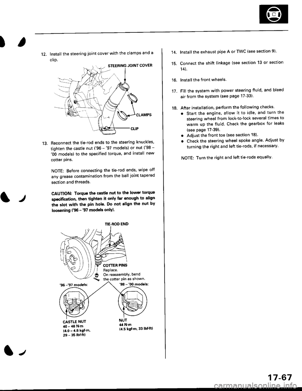 HONDA CIVIC 1999 6.G Workshop Manual )
1?
12, Install the steering joint cover with the clamps and a
clrp.
Reconnect the tie-rod ends to the steering knuckles,
tighten the castle nut (96 -97 models) or nut (98 -
OO models) to the spe