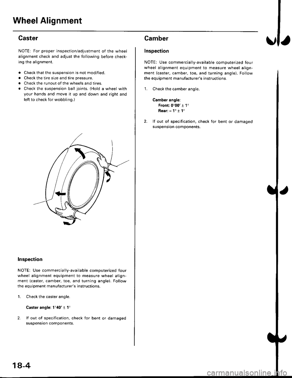 HONDA CIVIC 2000 6.G Workshop Manual Wheel Alignment
,f,
Caster
NOTE: For proper inspection/adjustment of the wheel
alignment check and adjust the following before check-
ing the alignment.
. Check that the suspension is not modified.
. 