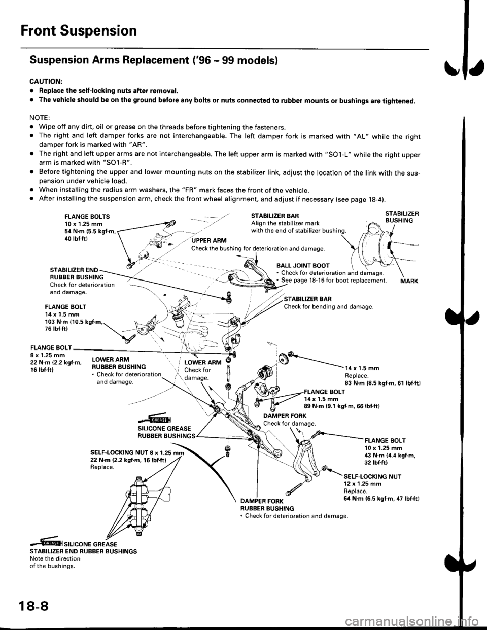 HONDA CIVIC 1999 6.G Workshop Manual Front Suspension
Suspension Arms Replacement (96 - 99 models)
CAUTION:
. Replace the selt-locking nuts after removal.
. The vehicle should be on the ground betore any bolts or nuts connected to rubbe