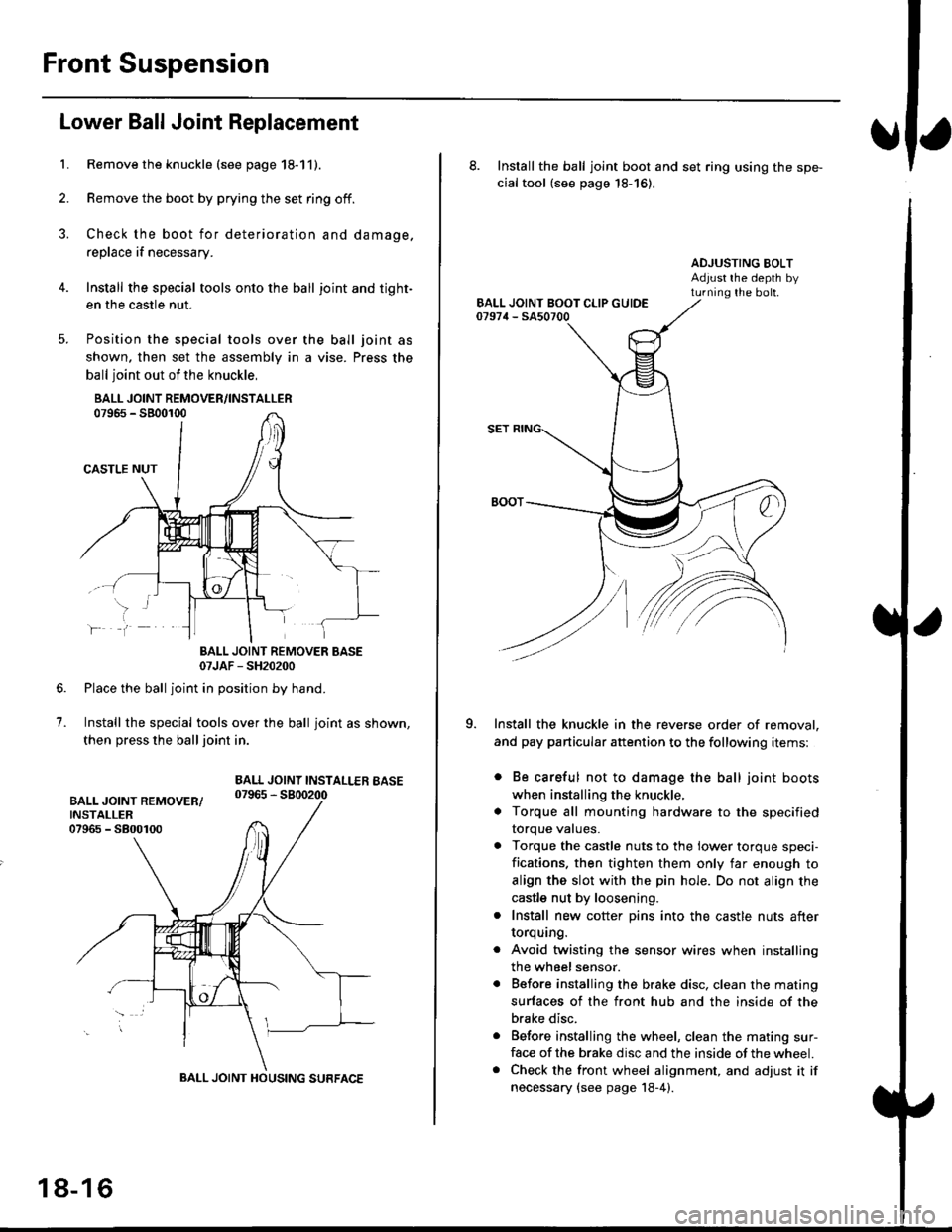HONDA CIVIC 2000 6.G Workshop Manual Front Suspension
L
Lower Ball Joint Replacement
Remove the knuckle (see page 18-11).
Remove the boot by prying the set ring off.
Check the boot for deterioration and damage.
replace if necessary.
Inst HONDA CIVIC 2000 6.G Workshop Manual Front Suspension
L
Lower Ball Joint Replacement
Remove the knuckle (see page 18-11).
Remove the boot by prying the set ring off.
Check the boot for deterioration and damage.
replace if necessary.
Inst