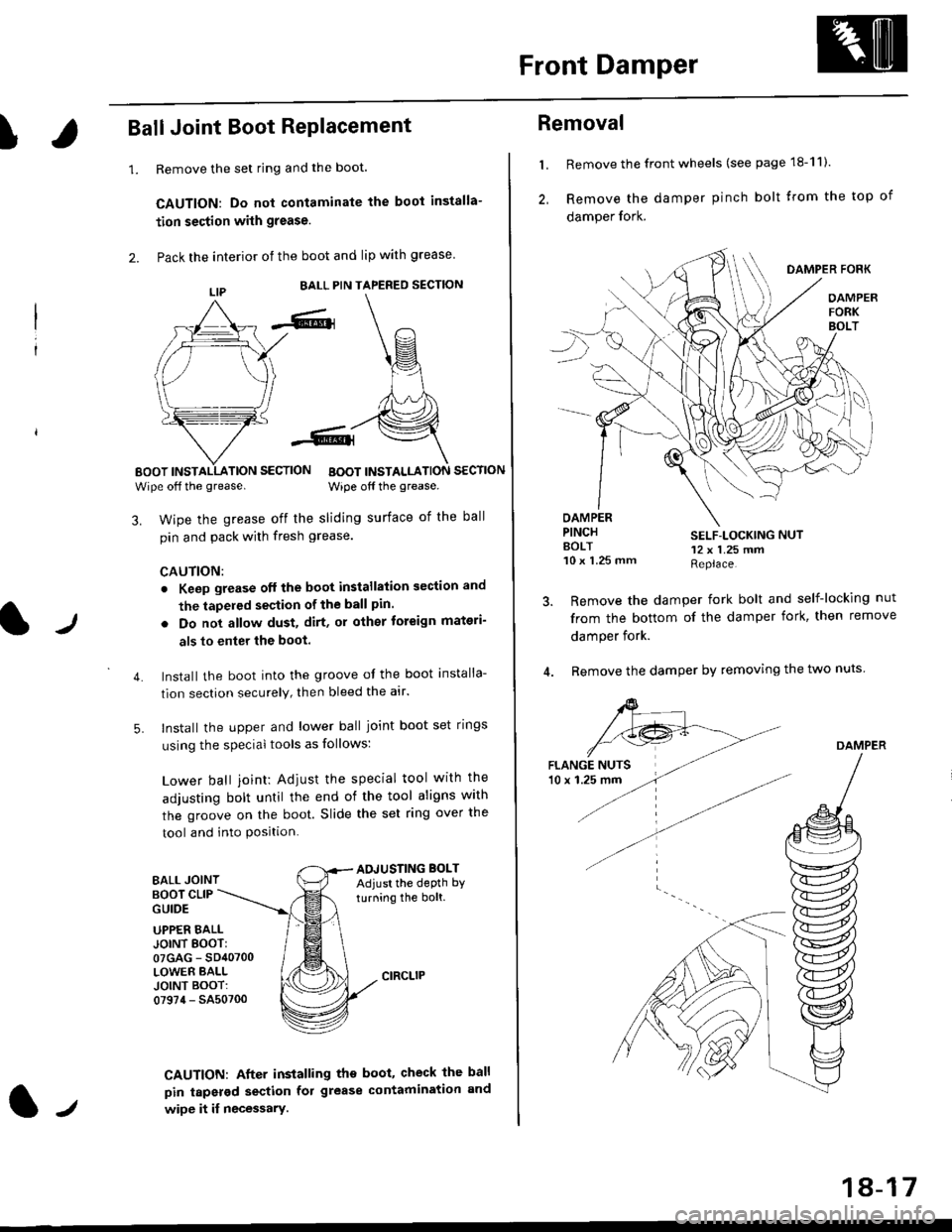 HONDA CIVIC 1998 6.G Workshop Manual Front Damper
!Ball Joint Boot RePlacement
1.Remove the set ring and the boot.
CAUTION: Do not contaminate the boot installa-
tion section with grease.
Pack the interior of the boot and lip with grease HONDA CIVIC 1998 6.G Workshop Manual Front Damper
!Ball Joint Boot RePlacement
1.Remove the set ring and the boot.
CAUTION: Do not contaminate the boot installa-
tion section with grease.
Pack the interior of the boot and lip with grease
