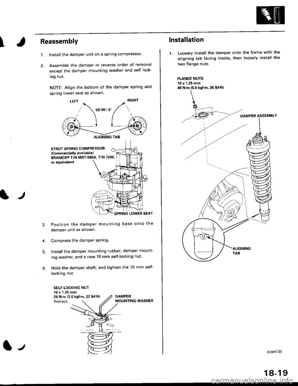 HONDA CIVIC 1999 6.G Workshop Manual \Reassembly
2.
t.
lr
Install the damper unit on a spring compressor.
Assemble the damper in reverse order of removal
except the damper mounting washer and self lock-
ing nut.
NOTE: Align the bottom o