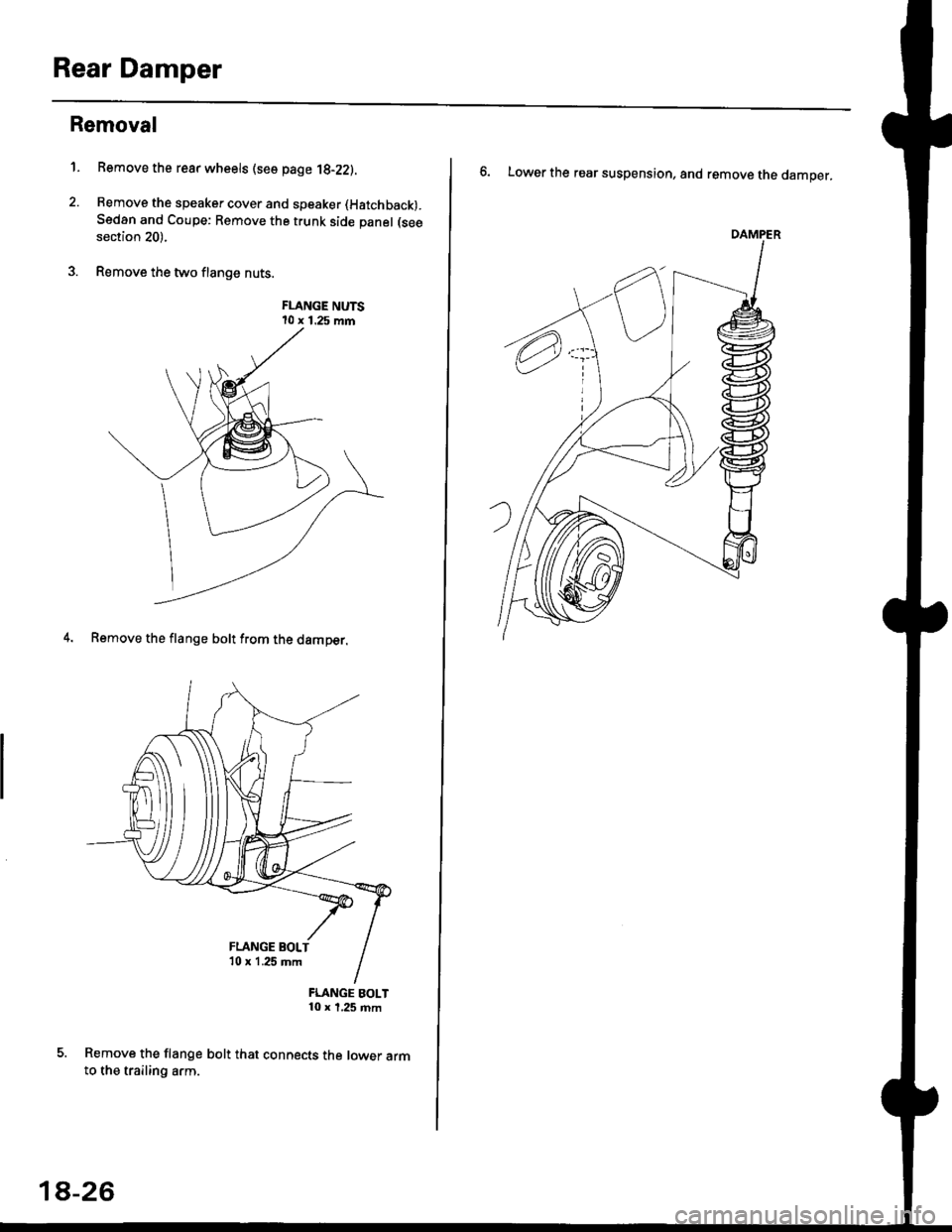 HONDA CIVIC 1999 6.G Workshop Manual Rear Damper
Removal
1. Bemove the rear wheels (see page 1g-22).
2. Remove the speaker cover and speaker (Hatchback).
Sedan and Coupe: Remove the trunk side panel (see
section 20).
3. Remove the two fl HONDA CIVIC 1999 6.G Workshop Manual Rear Damper
Removal
1. Bemove the rear wheels (see page 1g-22).
2. Remove the speaker cover and speaker (Hatchback).
Sedan and Coupe: Remove the trunk side panel (see
section 20).
3. Remove the two fl