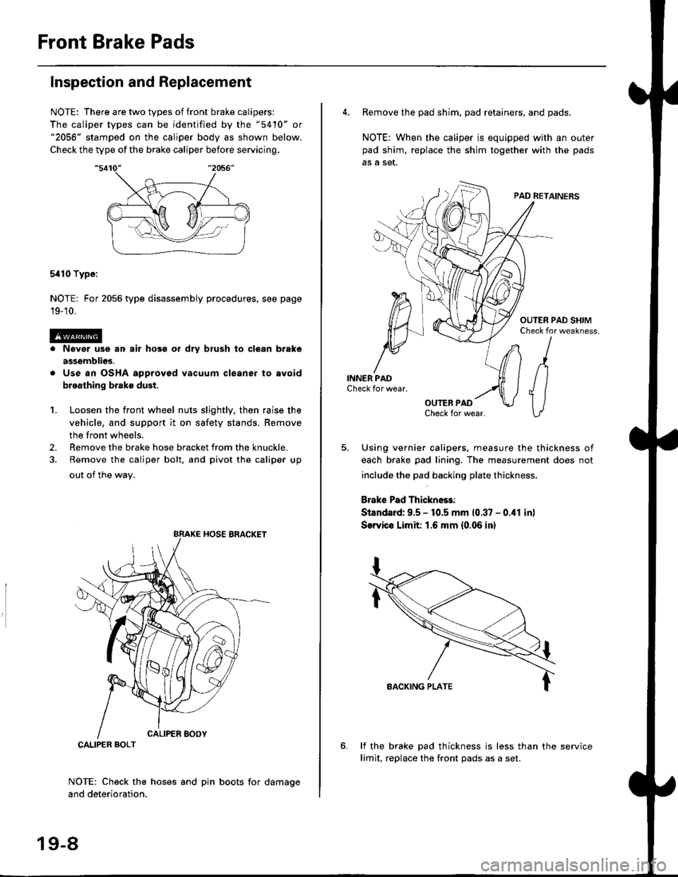 HONDA CIVIC 1997 6.G Workshop Manual Front Brake Pads
Inspection and Replacement
NOTE: There are two types of front brake calipers:
The caliper types can be identified by the "5410" or"2056" stamped on the caliper body as shown below.
Ch