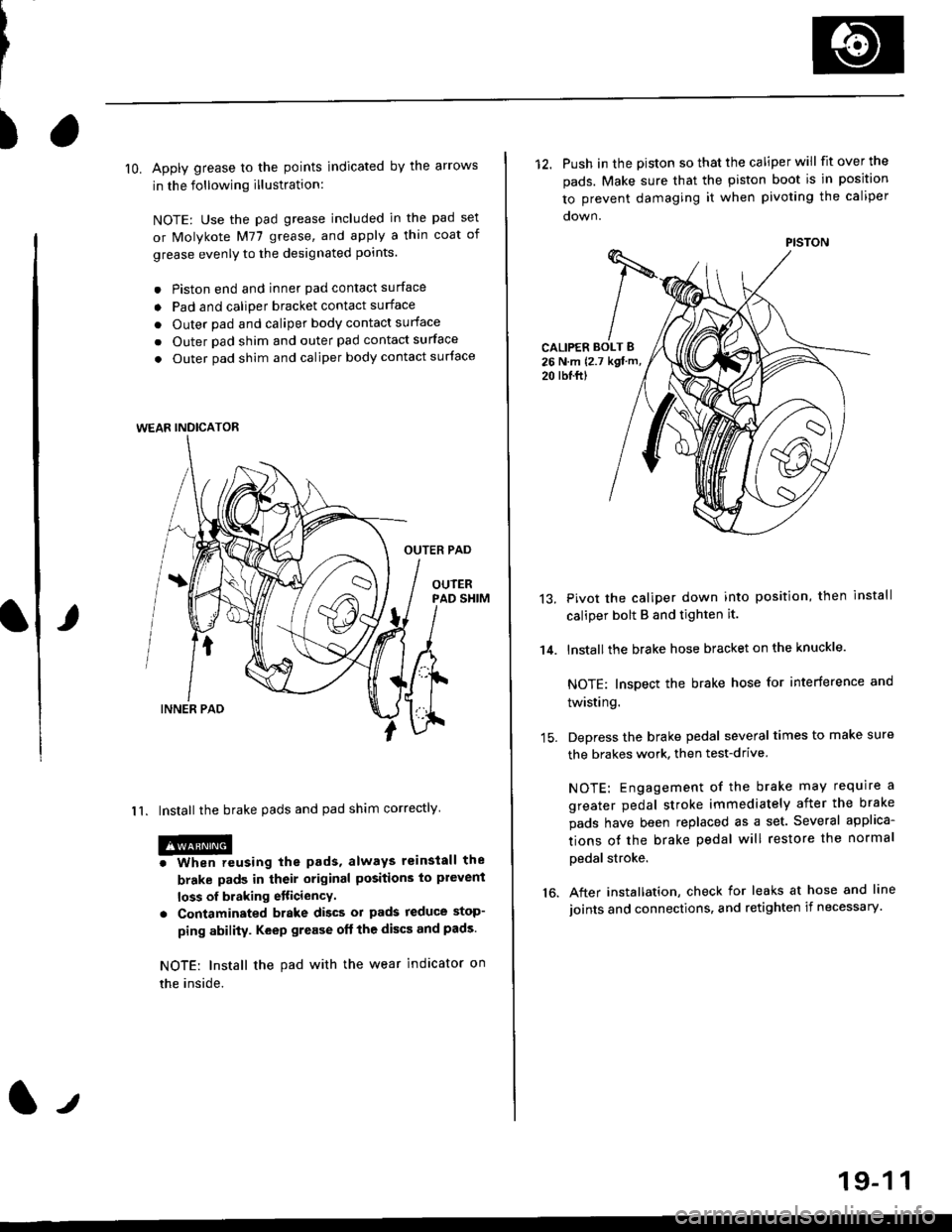 HONDA CIVIC 1998 6.G Repair Manual )
lO. Apply grease to the points indicated by the arrows
in the following illustration:
NOTE: Use the pad grease included in the pad set
or Molykote M77 grease, and apply a thin coat of
grease evenly HONDA CIVIC 1998 6.G Repair Manual )
lO. Apply grease to the points indicated by the arrows
in the following illustration:
NOTE: Use the pad grease included in the pad set
or Molykote M77 grease, and apply a thin coat of
grease evenly