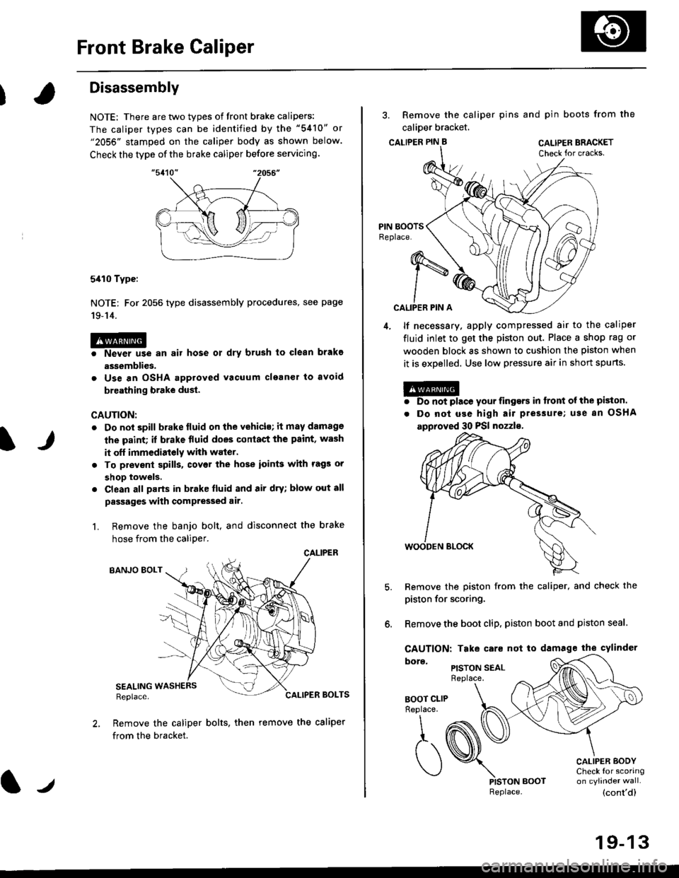 HONDA CIVIC 1997 6.G Owners Manual Front Brake Caliper
It
Disassembly
NOTE: There are two types of front brake calipers:
The caliper types can be identified by the "5410" or"2056" stamped on the caliper body as shown below.
Check the t