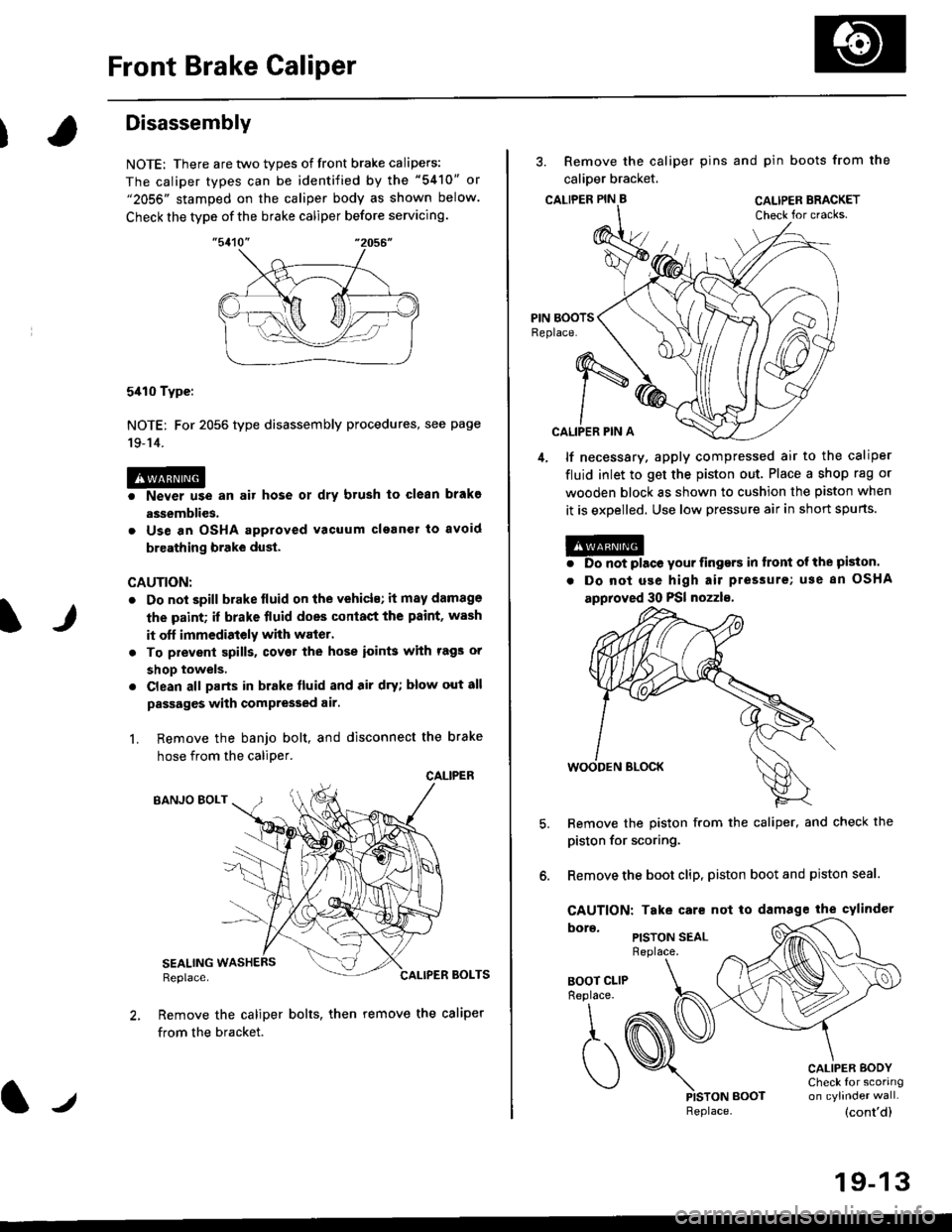 HONDA CIVIC 1998 6.G Repair Manual Front Brake Caliper
It
Disassembly
NOTE: There are two types of front brake calipers:
The caliper types can be identified by the "5410" or"2056" stamped on the caliper body as shown below.
Check the t HONDA CIVIC 1998 6.G Repair Manual Front Brake Caliper
It
Disassembly
NOTE: There are two types of front brake calipers:
The caliper types can be identified by the "5410" or"2056" stamped on the caliper body as shown below.
Check the t