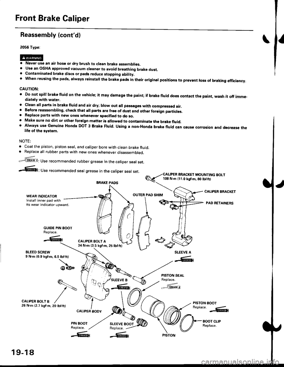 HONDA CIVIC 1998 6.G Repair Manual Front Brake Caliper
Reassembly (contd)
2056 Type:
. Never use an air hose or dry b.ush to clean brake assemblies.. Uso an OSHA approved vacuum cleansr to avoid breathing brake dust.. Contaminated bra HONDA CIVIC 1998 6.G Repair Manual Front Brake Caliper
Reassembly (contd)
2056 Type:
. Never use an air hose or dry b.ush to clean brake assemblies.. Uso an OSHA approved vacuum cleansr to avoid breathing brake dust.. Contaminated bra