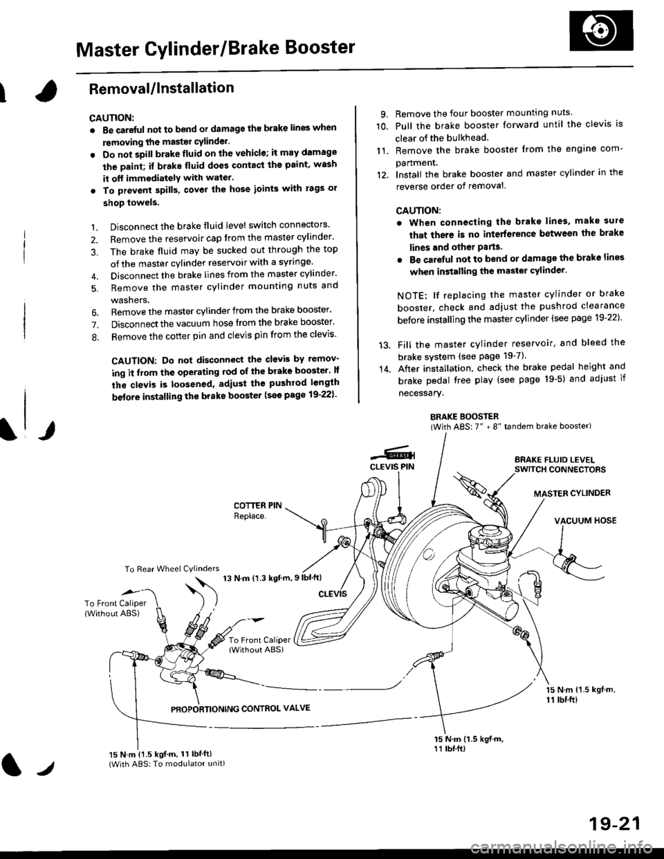 HONDA CIVIC 1998 6.G Workshop Manual Master Cylinder/Brake Booster
IRemovaUlnstallation
CAUTION:
. Be care{ul nol to bend or damage the brake lines when
rsmoving the mastsr cYlinder.
. Do not soill brakefluid on the vehicle; it may damag HONDA CIVIC 1998 6.G Workshop Manual Master Cylinder/Brake Booster
IRemovaUlnstallation
CAUTION:
. Be care{ul nol to bend or damage the brake lines when
rsmoving the mastsr cYlinder.
. Do not soill brakefluid on the vehicle; it may damag