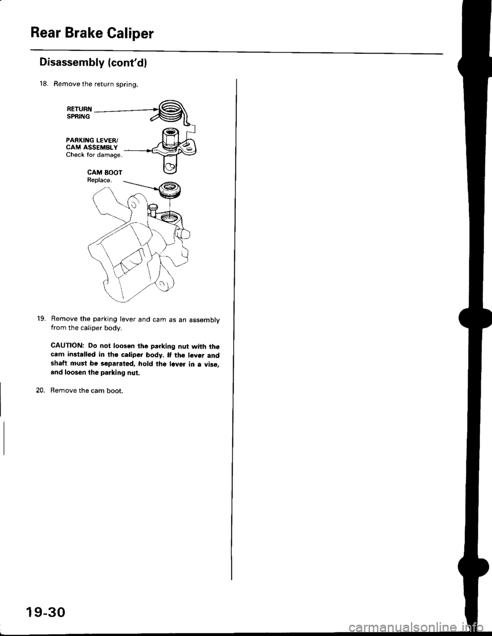 HONDA CIVIC 1996 6.G Owners Guide Rear Brake Galiper
Disassembly (contdl
18. Remove the return spring.
PARKING LEVER/CAM ASSEMBLYCheck lor damage.
Remove the parking lever and cam as an assemblvfrom the caliper body.
CAUTION: Do not 