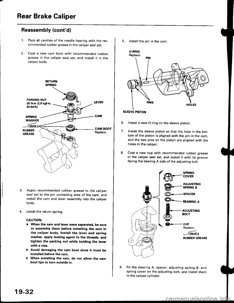 HONDA CIVIC 1999 6.G Workshop Manual Rear Brake Caliper
Reassembly (contdl
L
PARKING NUT28 N.m (2.8 kgt m,20 rbr.trt
Pack all cavities of the needle bearing with the rec,
ommended rubber grease in the caliper seal set,
Coat a new cam bo HONDA CIVIC 1999 6.G Workshop Manual Rear Brake Caliper
Reassembly (contdl
L
PARKING NUT28 N.m (2.8 kgt m,20 rbr.trt
Pack all cavities of the needle bearing with the rec,
ommended rubber grease in the caliper seal set,
Coat a new cam bo