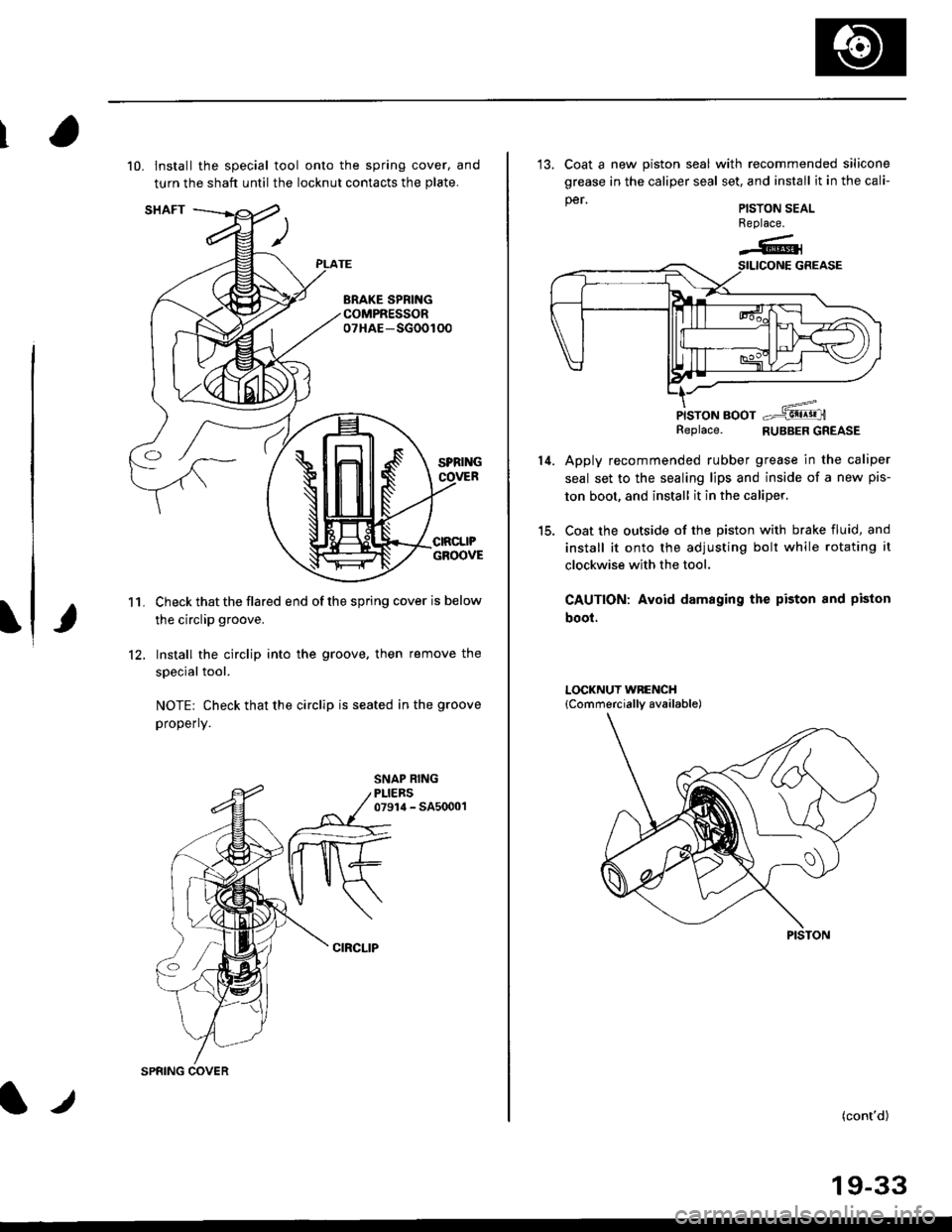 HONDA CIVIC 1996 6.G Owners Guide 10. lnstall the special tool onto the spring cover, and
turn the shaft until the locknut contacts the plate.
Check that the flared end of the spring cover is below
the circlip groove.
Install the circ