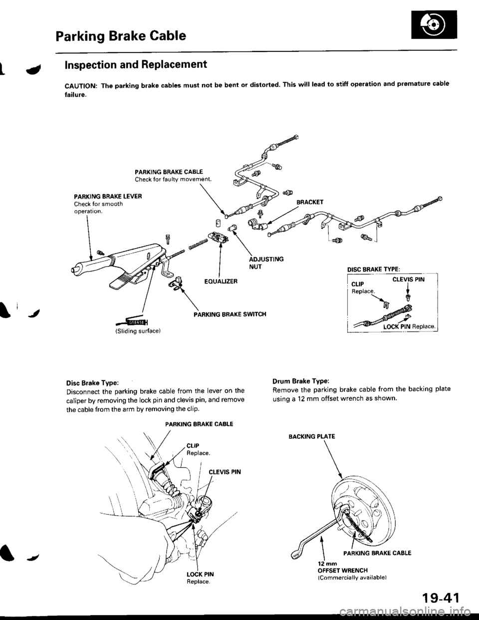 HONDA CIVIC 2000 6.G Workshop Manual Parking Brake Cable
LInspection and Replacement
CAUTION: The parking blake cables must not be bent or distorted. This will lead to stiff operation and premature cable
failure.
PARKING BRAKE CABLECheck HONDA CIVIC 2000 6.G Workshop Manual Parking Brake Cable
LInspection and Replacement
CAUTION: The parking blake cables must not be bent or distorted. This will lead to stiff operation and premature cable
failure.
PARKING BRAKE CABLECheck