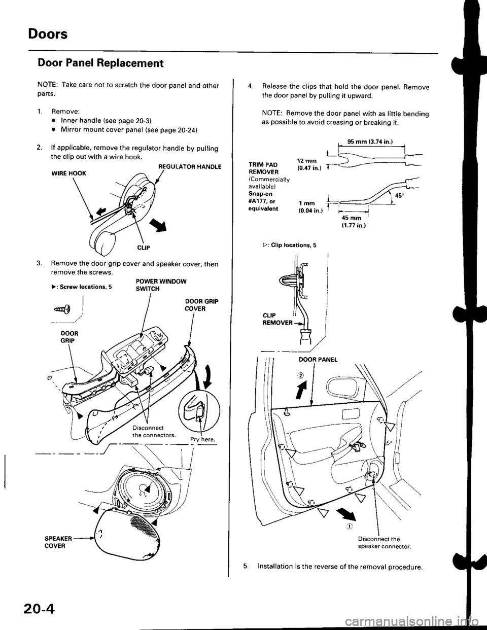 HONDA CIVIC 1996 6.G Workshop Manual Doors
Door Panel Replacement
NOTE; Take care not to scratch the door panel and otherpans.
1. Remove:
. Inner handle (see page 20-3)
. Mirror mount cover panel (see page 20-24)
2. lf applicable, remove HONDA CIVIC 1996 6.G Workshop Manual Doors
Door Panel Replacement
NOTE; Take care not to scratch the door panel and otherpans.
1. Remove:
. Inner handle (see page 20-3)
. Mirror mount cover panel (see page 20-24)
2. lf applicable, remove