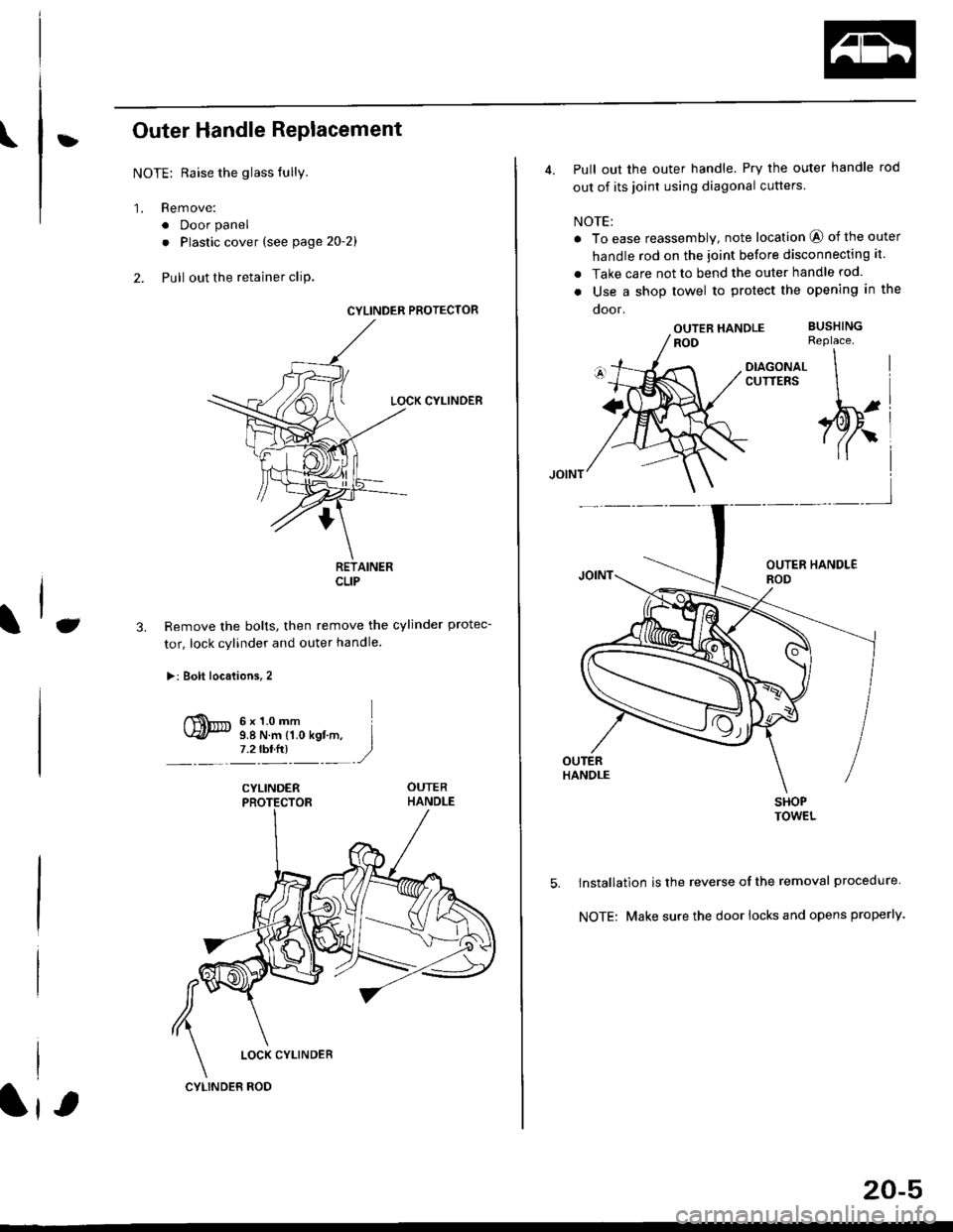 HONDA CIVIC 1997 6.G Workshop Manual \:Outer Handle Replacement
NOTE: Raise the glass fully.
1. Remove:
. Door panel
. Plastic cover (see page 2o-21
2. Pull out the retainer cliP.
6x1.omm Ii.e N.. tr.o rgf.-, I7.2 rbr.fi) ,2
C3.
CYLINDE