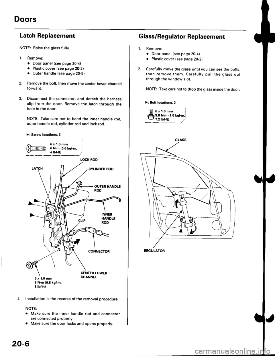 HONDA CIVIC 1997 6.G Workshop Manual Doors
Latch Replacement
NOTE: Baise the glass fully.
1. Remove:
. Door panel (see page 20-4)
. Plastic cover (see page 20-2). Outer handle (see page 20-5)
Remove the bolt, then move the center lower c
