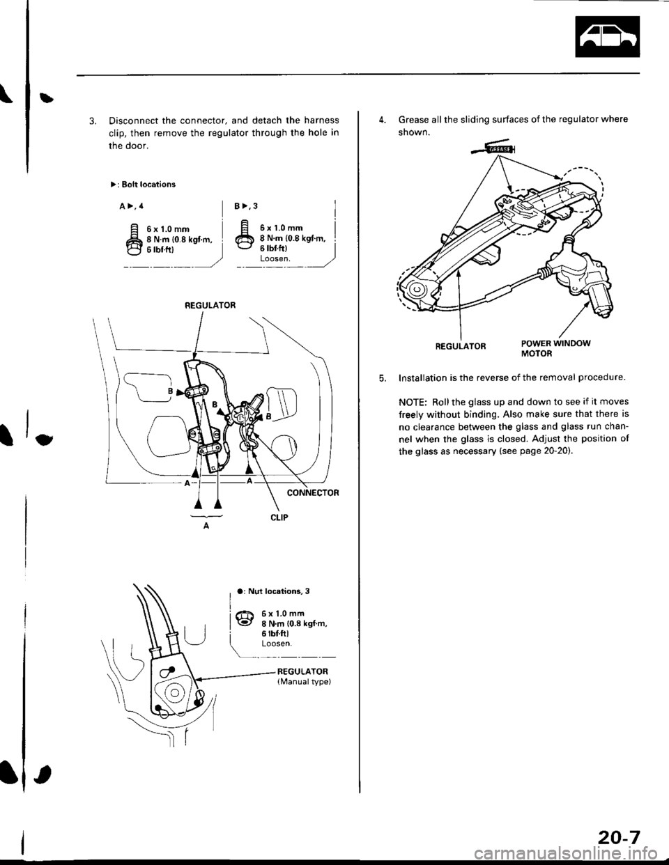 HONDA CIVIC 1999 6.G Workshop Manual \L
3. Disconnect the connector, and detach the harness
clip, then remove the regulator through the hole in
the door,
>: Bolt locations
a>,4
ttt*, 
)
6x1.0mm8 N.m {0.8 kgl m,
B>,3
ar Nul locations, 3
I