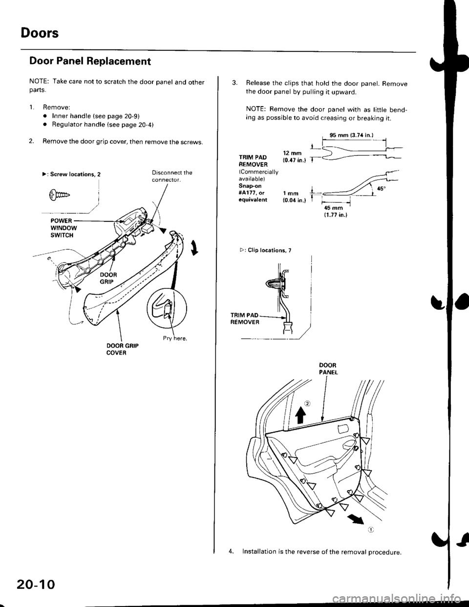 HONDA CIVIC 1997 6.G User Guide Doors
Door Panel Replacement
NOTE: Take care not to scratch the door panel and otherparts.
1. Remove:
. Inner handle (see page 20-9)
. Regulator handle (see page 20-4)
2. Remove the door grip cover, t HONDA CIVIC 1997 6.G User Guide Doors
Door Panel Replacement
NOTE: Take care not to scratch the door panel and otherparts.
1. Remove:
. Inner handle (see page 20-9)
. Regulator handle (see page 20-4)
2. Remove the door grip cover, t