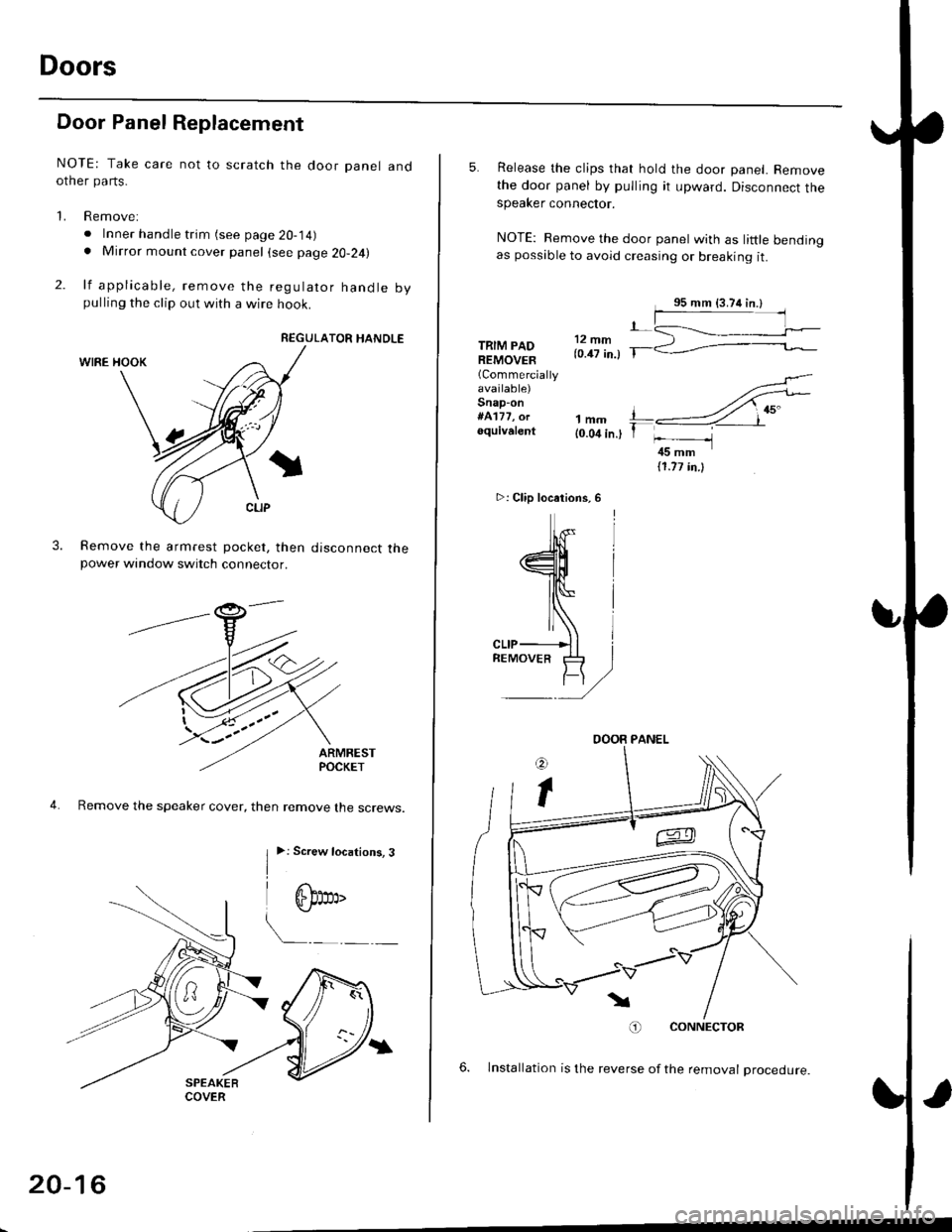 HONDA CIVIC 1998 6.G Repair Manual Doors
Door Panel Replacement
NOTE: Take care not to scratch the door panel andother pa rts.
1. Remove:
. Inner handle trim (see page 20-14). Mirror mount cover panel (see page 20-24)
2. lf applicable HONDA CIVIC 1998 6.G Repair Manual Doors
Door Panel Replacement
NOTE: Take care not to scratch the door panel andother pa rts.
1. Remove:
. Inner handle trim (see page 20-14). Mirror mount cover panel (see page 20-24)
2. lf applicable