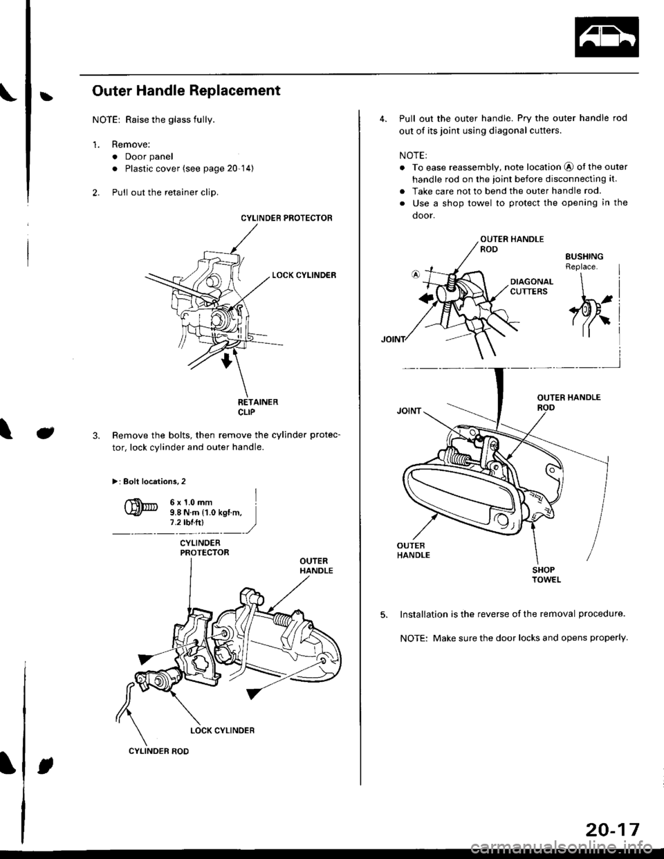 HONDA CIVIC 1997 6.G Workshop Manual bOuter Handle Replacement
NOTE: Raise the glass fully.
1. Remove:
. Door panel
. Plastic cover (see page 20-14)
2. Pull out the retainer clip.
3.e\
CYLINOER PROTECTOR
LOCK CYLINDER
RETAINERCLIP
Remove