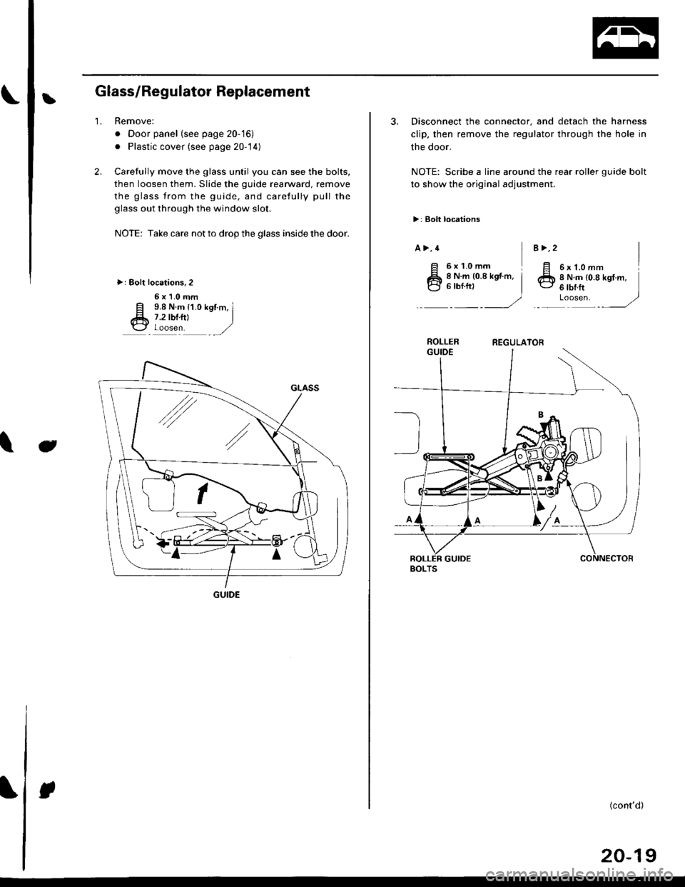HONDA CIVIC 1996 6.G Workshop Manual LGlass/Regulator Replacement
2.
1.Remove:
. Door panel (see page 20-16)
. Plastic cover (see page 20-14)
Carefully move the glass until you can see the bolts,
then loosen them. Slide the guide rearwa HONDA CIVIC 1996 6.G Workshop Manual LGlass/Regulator Replacement
2.
1.Remove:
. Door panel (see page 20-16)
. Plastic cover (see page 20-14)
Carefully move the glass until you can see the bolts,
then loosen them. Slide the guide rearwa