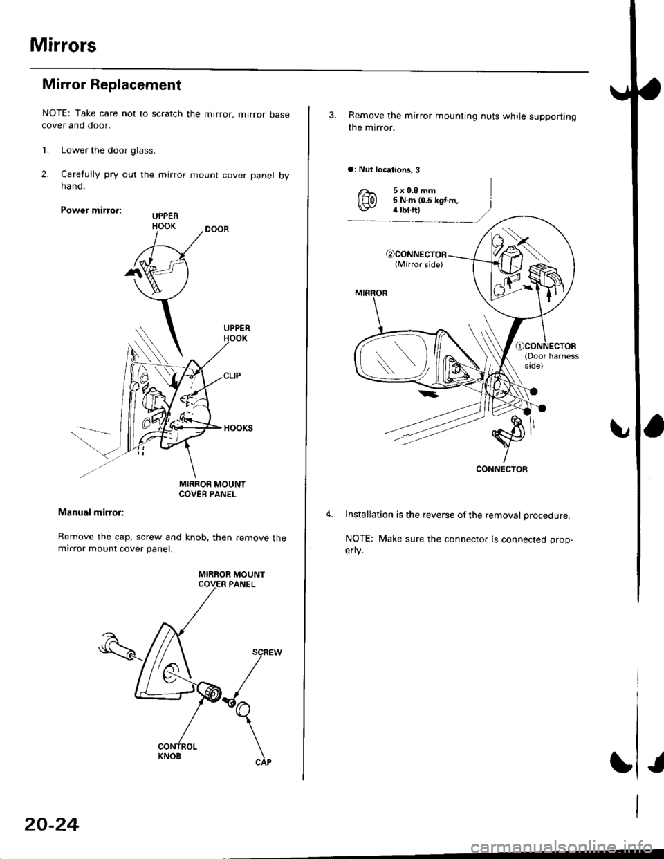 HONDA CIVIC 1997 6.G Workshop Manual Mirrors
Mirror Replacement
NOTE: Take care not to scratch the mirror. mirror basecover and door.
l� Lower the door glass.
2. Carelully pry out the mirror mount cover panel bynano.
Power mirro.:
MIRROR