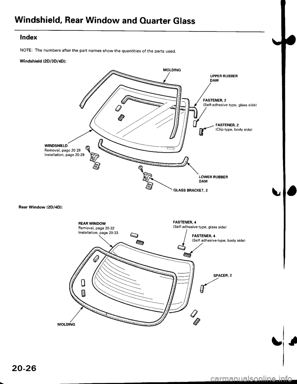 HONDA CIVIC 1999 6.G Workshop Manual Windshield, Rear Window and Ouarter Glass
Index
NOTE: The numbers after the part names show the quantities of the parts used.
Windshield l2Dl3D/4D):
WINDSHIELDRemoval, page 20 28Installation, page 20-