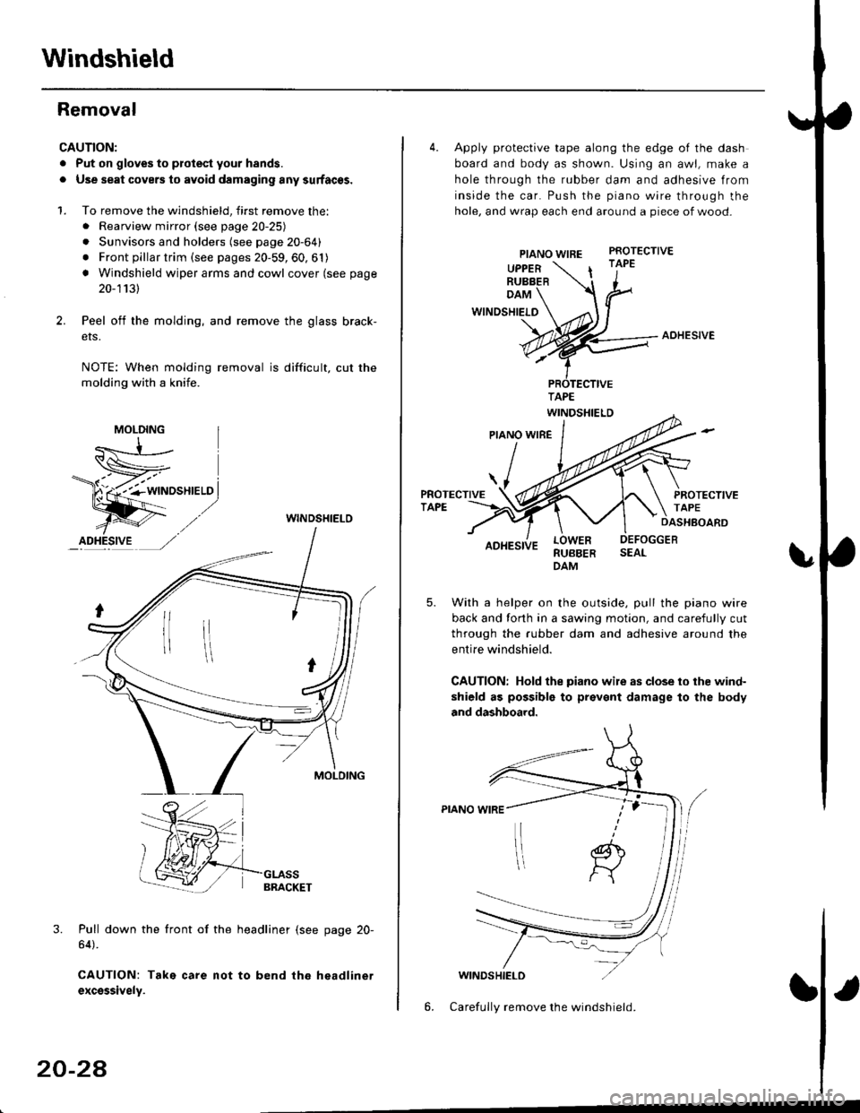 HONDA CIVIC 1996 6.G Workshop Manual Windshield
Removal
CAUTION:
. Put on gloves to plotest your h8nds.
. Use seat covers to avoid damaging any surfaces.
1. To remove the windshield, first remove the:. Rearview mirror (see page 20-25)
. 